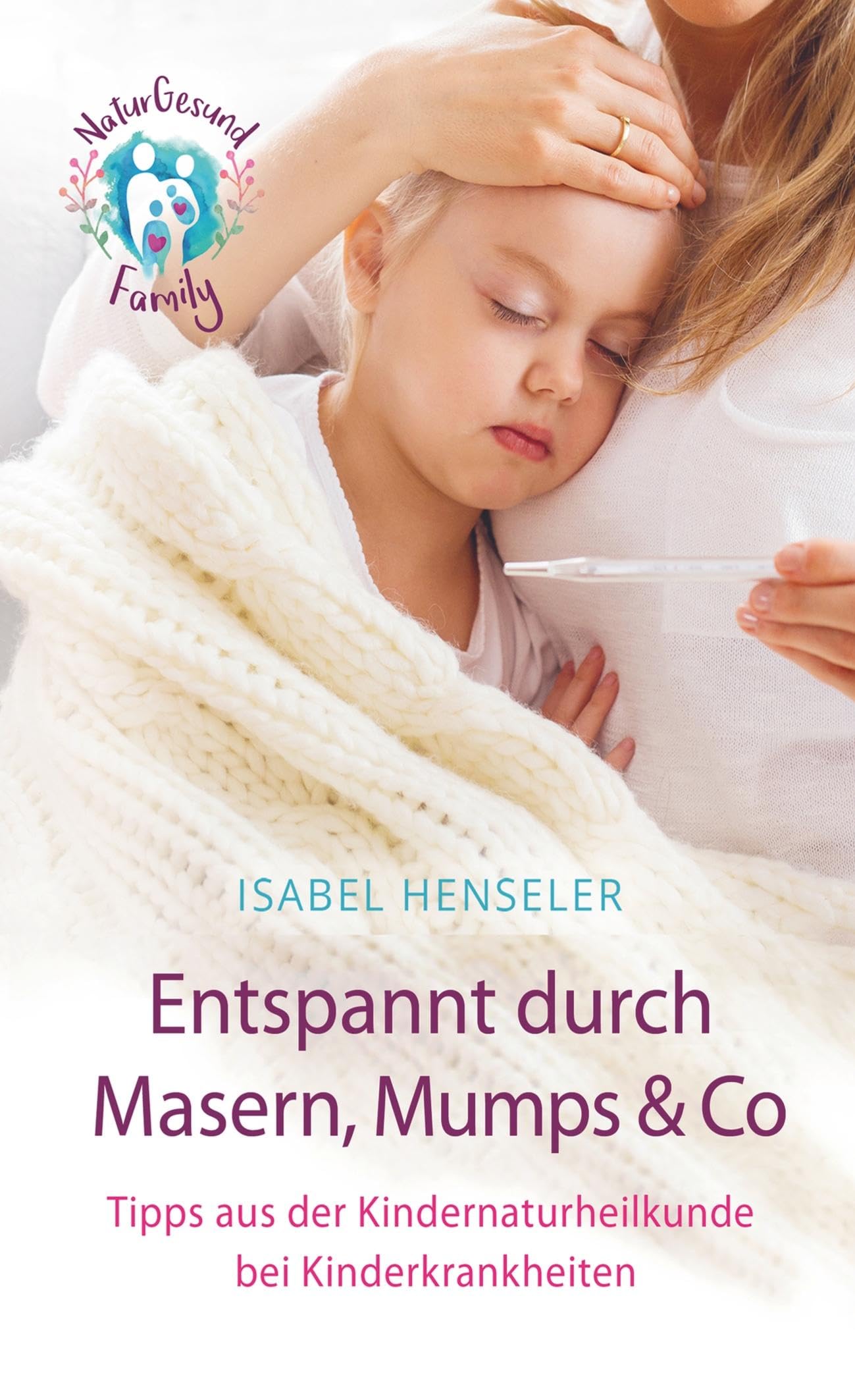 Entspannt durch Masern, Mumps & Co: Tipps aus der Kindernaturheilkunde bei Kinderkrankheiten Health, Nutrition & Fitness