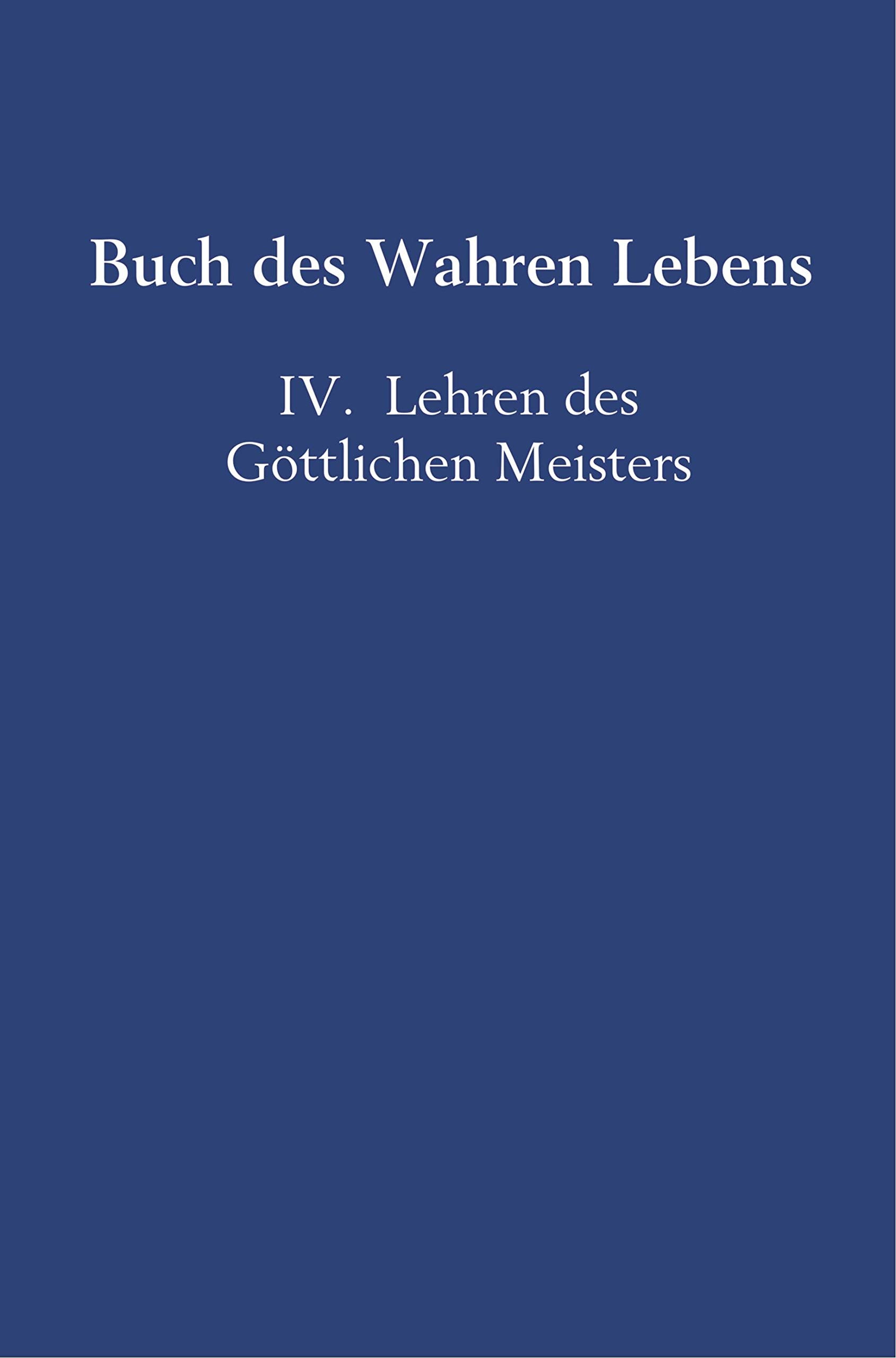 Buch des Wahren Lebens: IV. Lehren des Göttlichen Meisters Leisure, Home & Garden