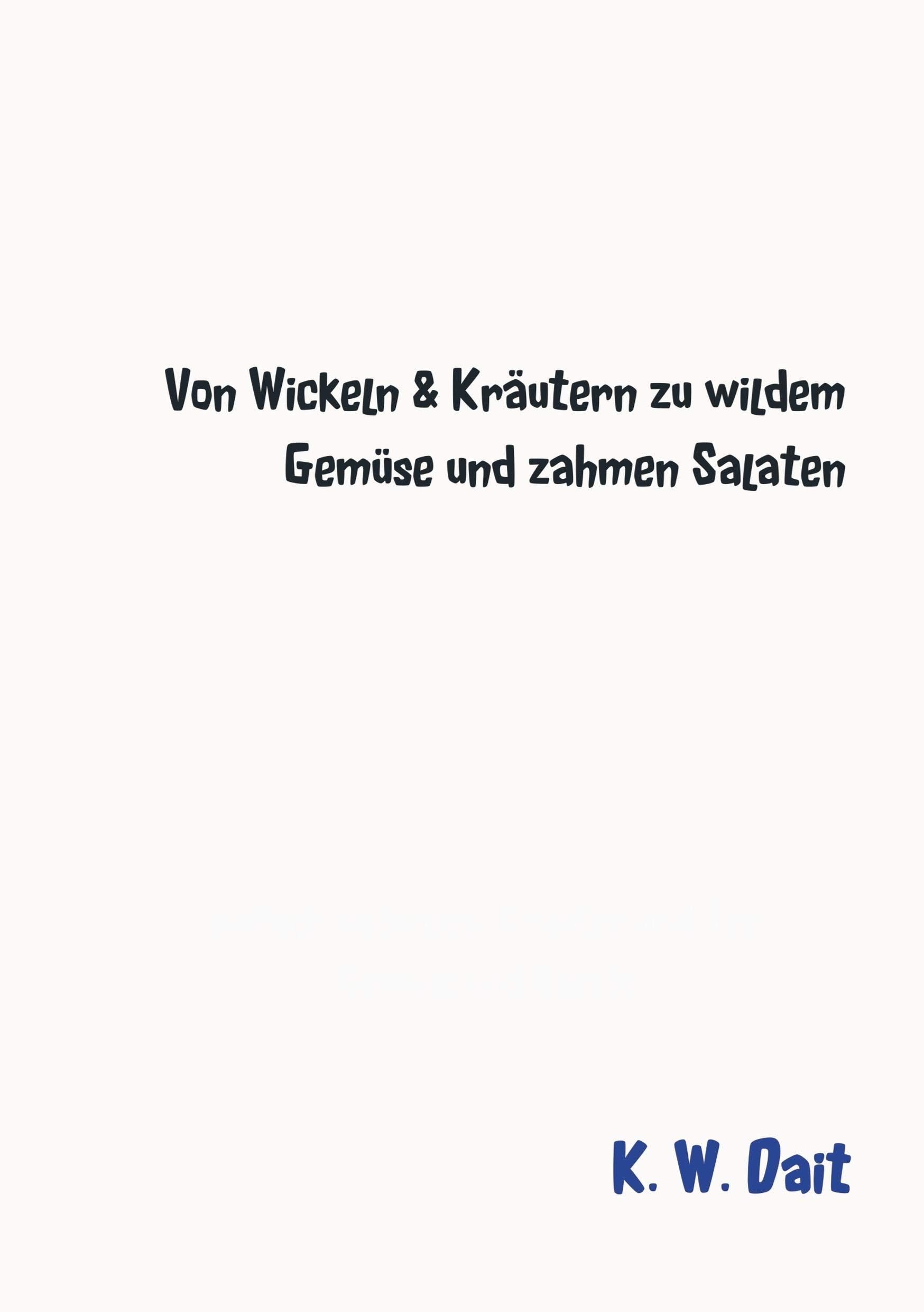 Von Wickeln & Kräutern zu wildem Gemüse und zahmen Salaten: einfach natürlich: Kräuter und Tee, Gemüse und Salate Leisure, Home & Garden