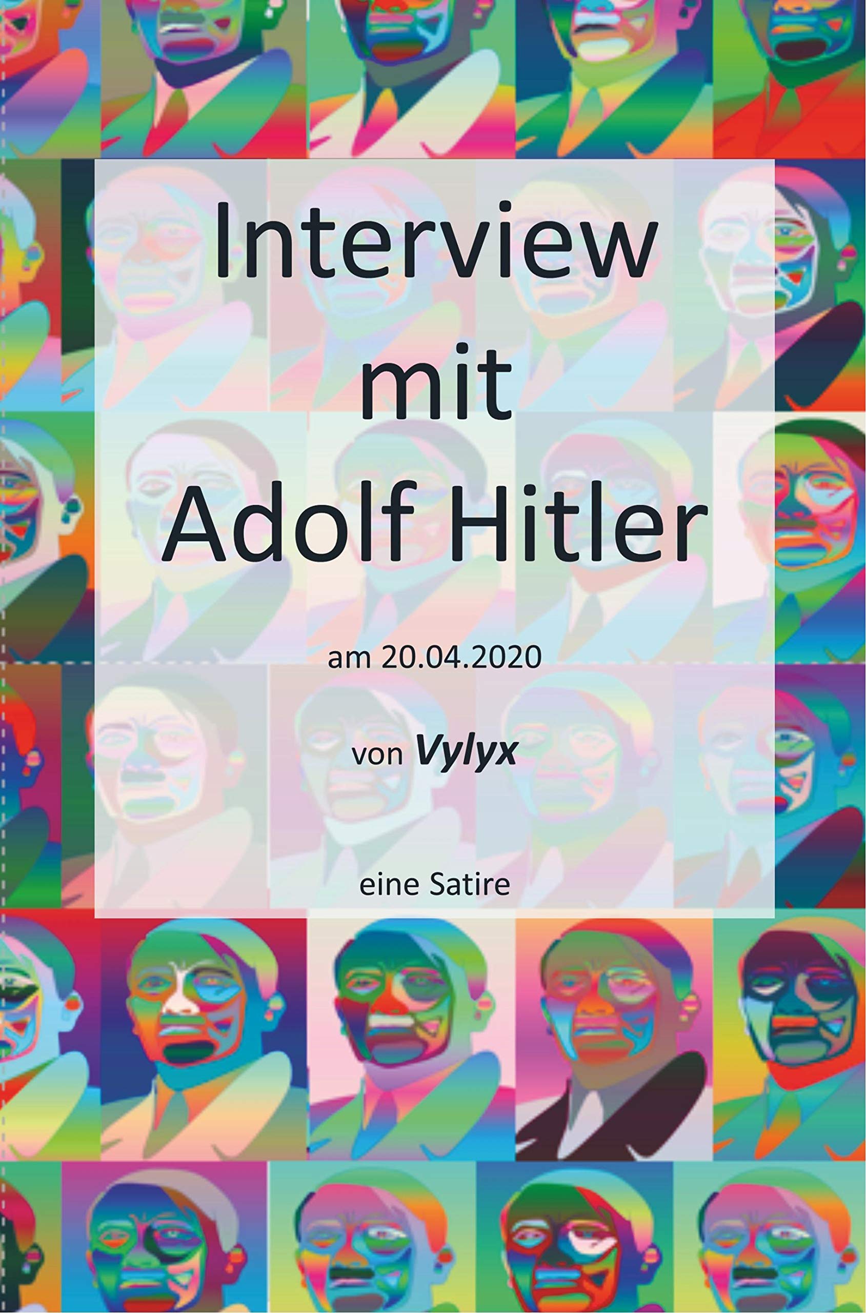 Interview mit Adolf Hitler - Eine Satire: vom 20.04.2020 Eine Satire zur Lektüre nur für Volljährige geeignet. FSK 18. Essays & Short Stories