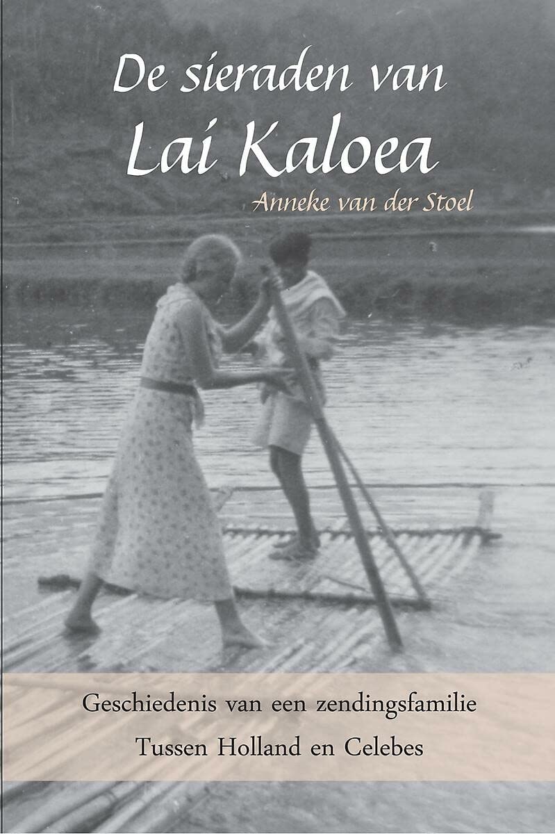 De sieraden van Lai Kaloea: Geschiedenis van een zendingsfamilie - Tussen Holland en Celebes book