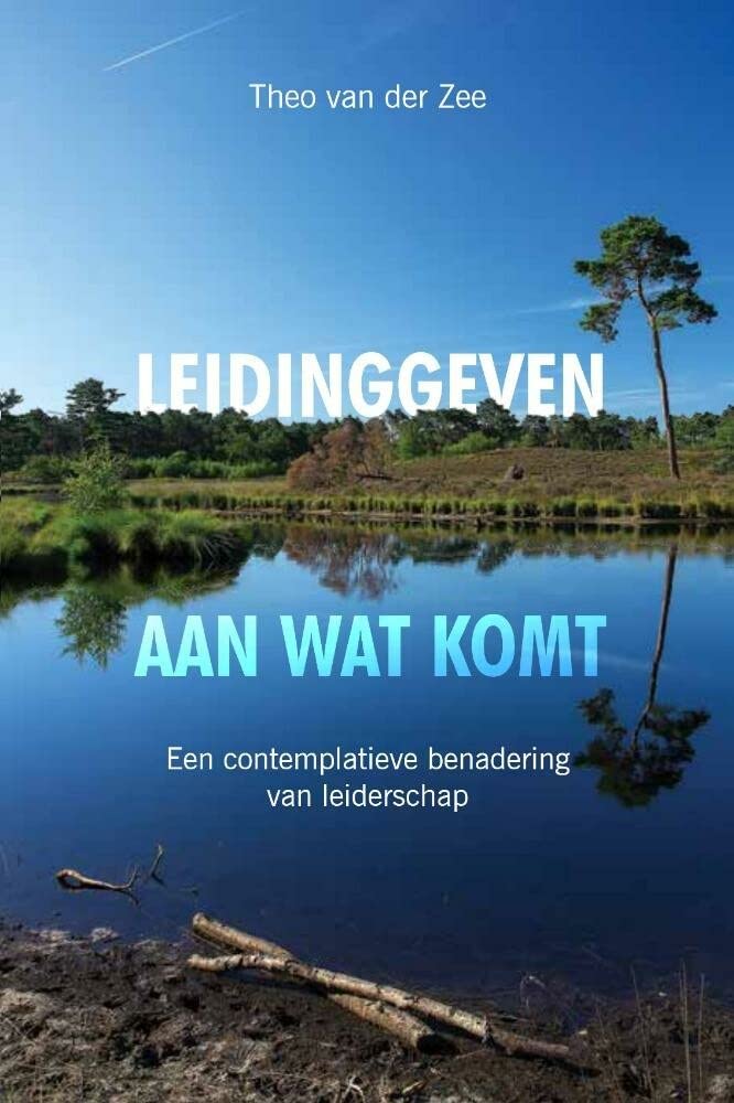 Leidinggeven aan wat komt: Een contemplatieve benadering van leiderschap Business, Finance & Career