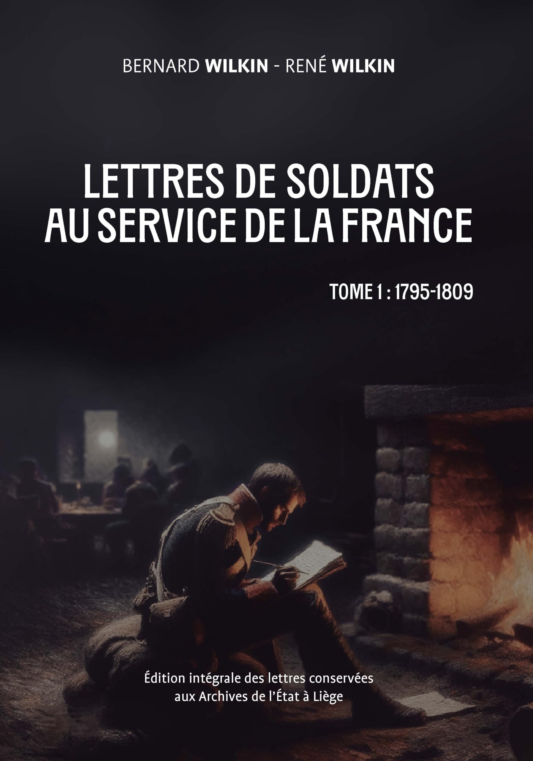 Lettres de soldats au service de la France: Édition intégrale des lettres conservées aux archives de l’État à Liège (3 volumes) (Studia, 179) Politics & History