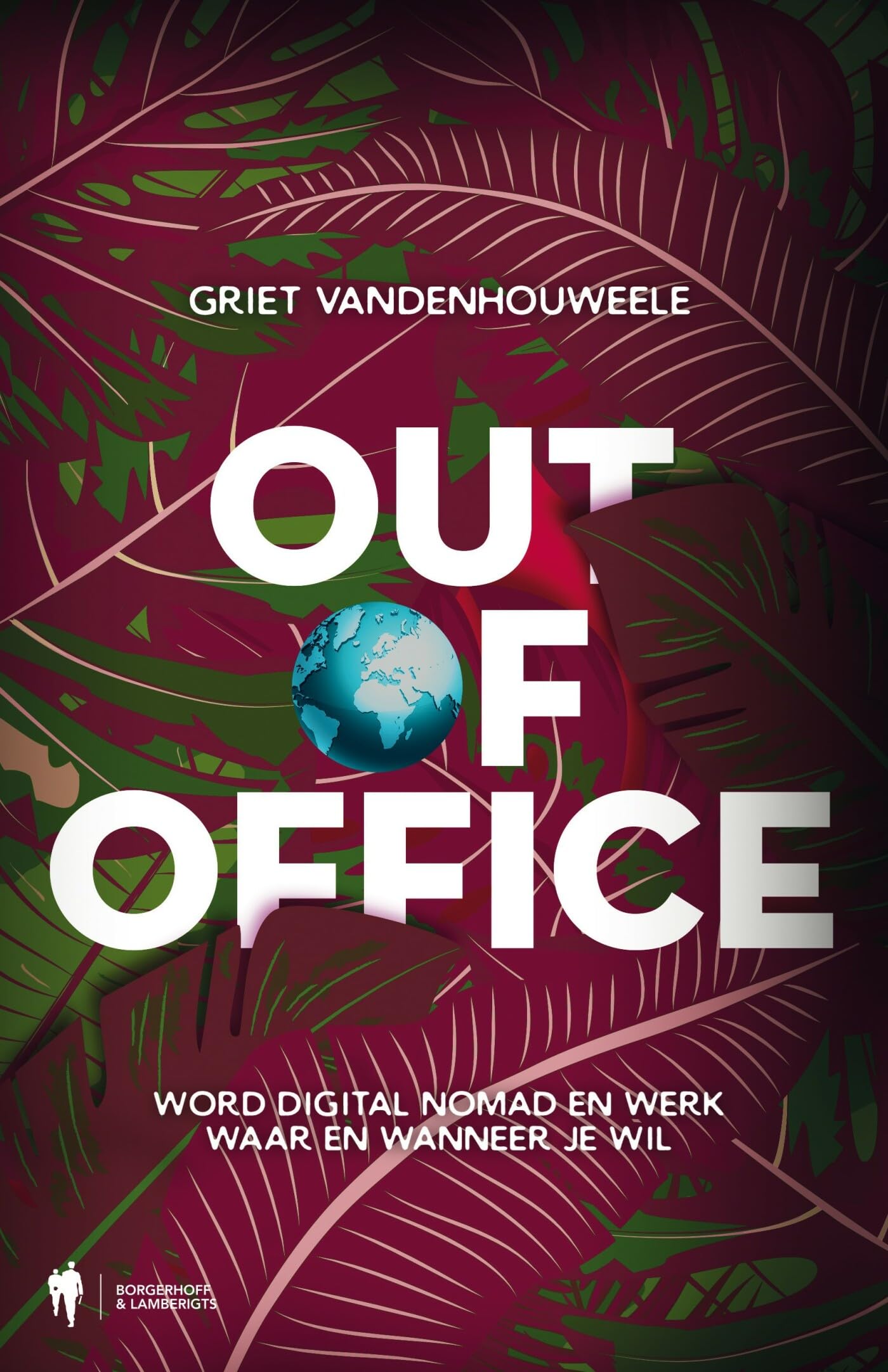 Out of office: word digital nomad en werk waar en wanneer je wil book
