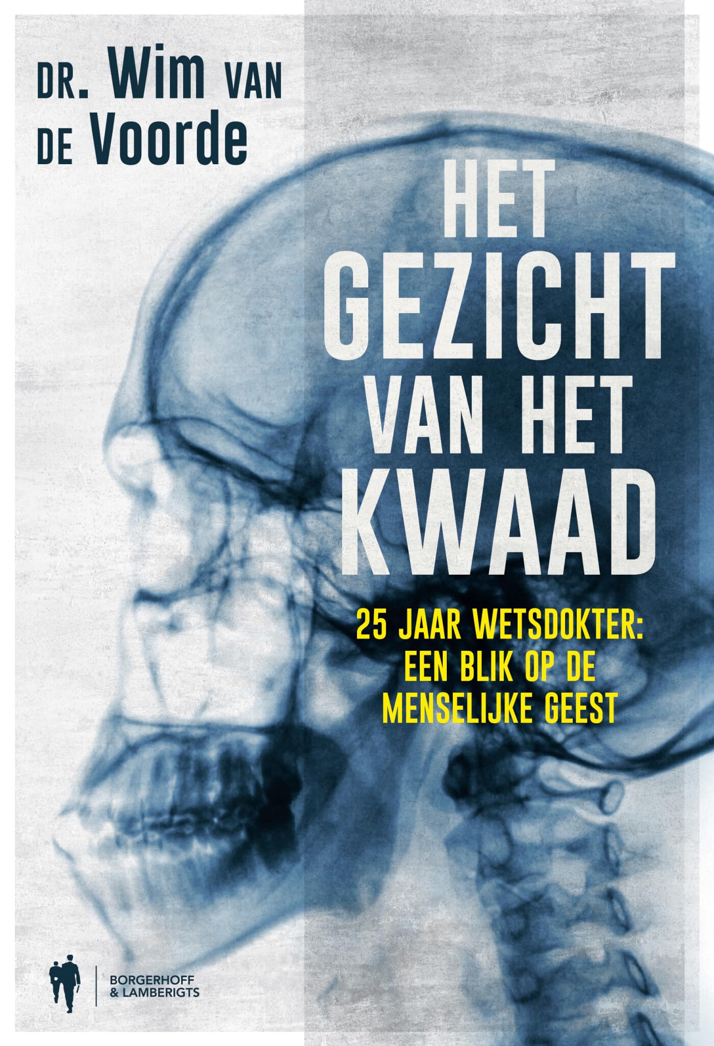 Het gezicht van het kwaad: 25 jaar wetsdokter : een blik op de menselijke geest book