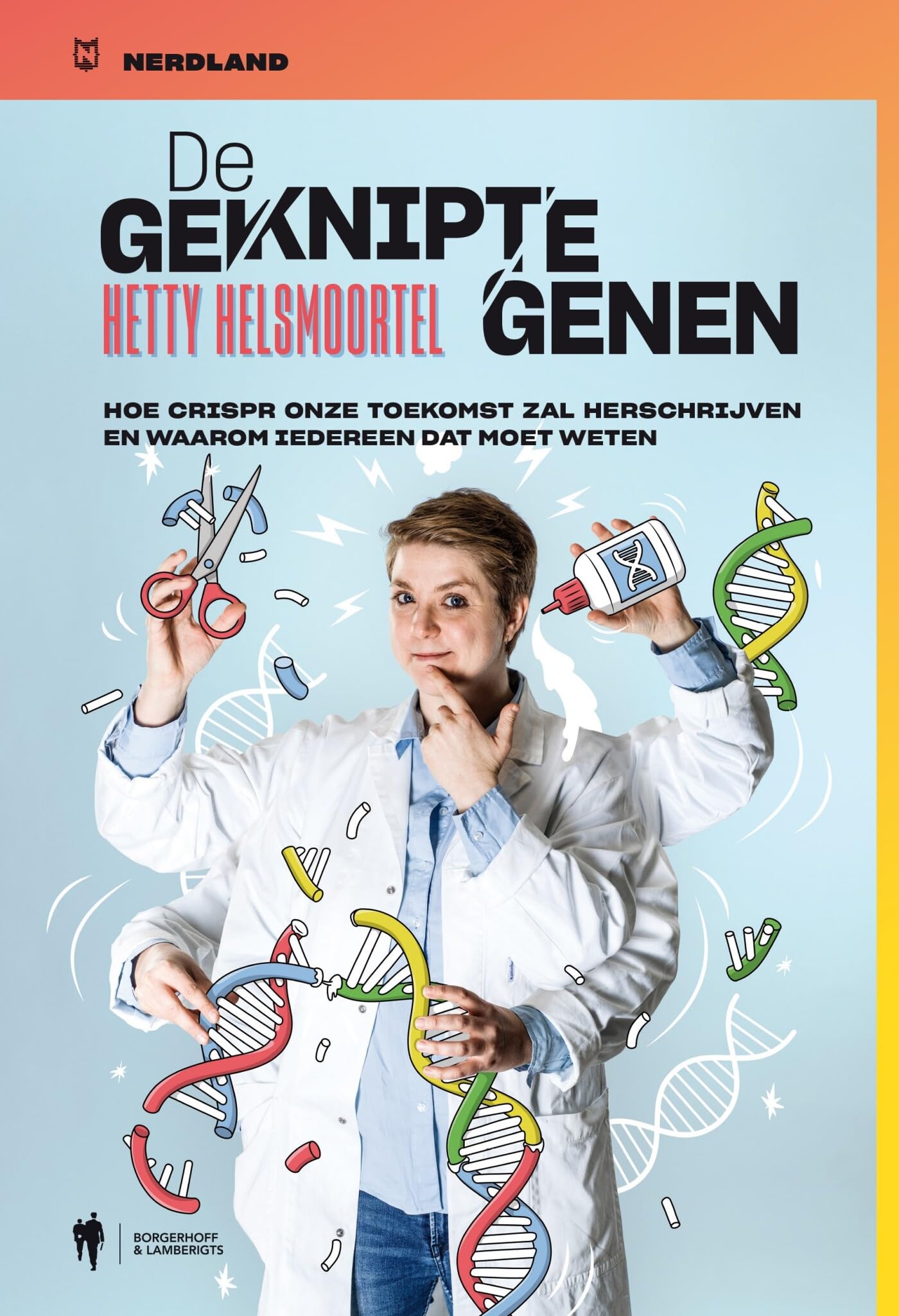 De geknipte genen: hoe CRISPR onze toekomst zal herschrijven en waarom iedereen dat moet weten book