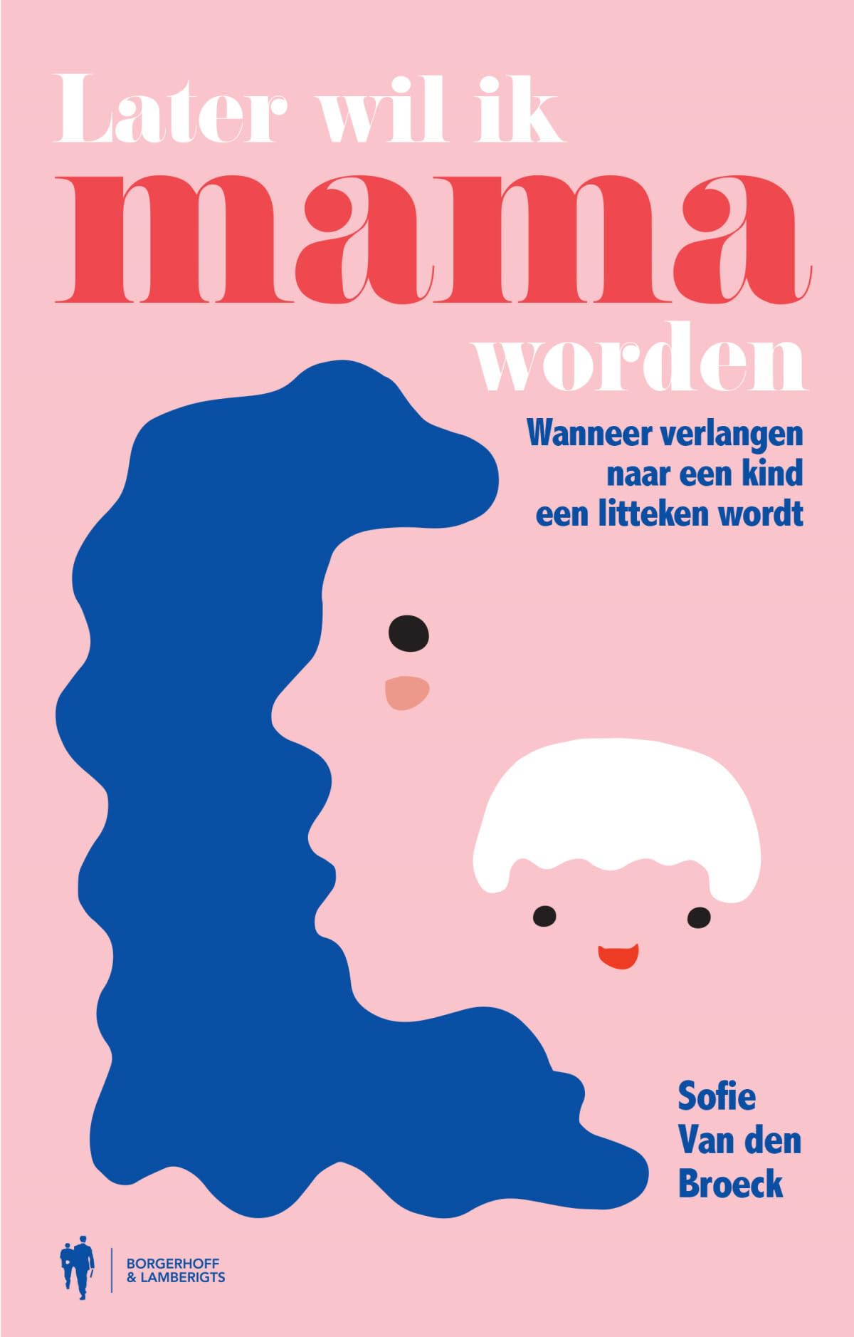 Later wil ik mama worden: wanneer verlangen naar een kind een litteken wordt book