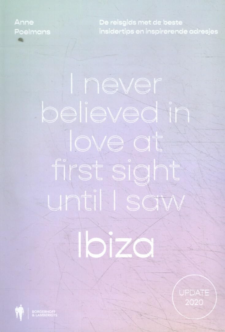 I never believed in love at first sight until I saw Ibiza: de reisgids met de beste insidertips en inspirerende adresjes book