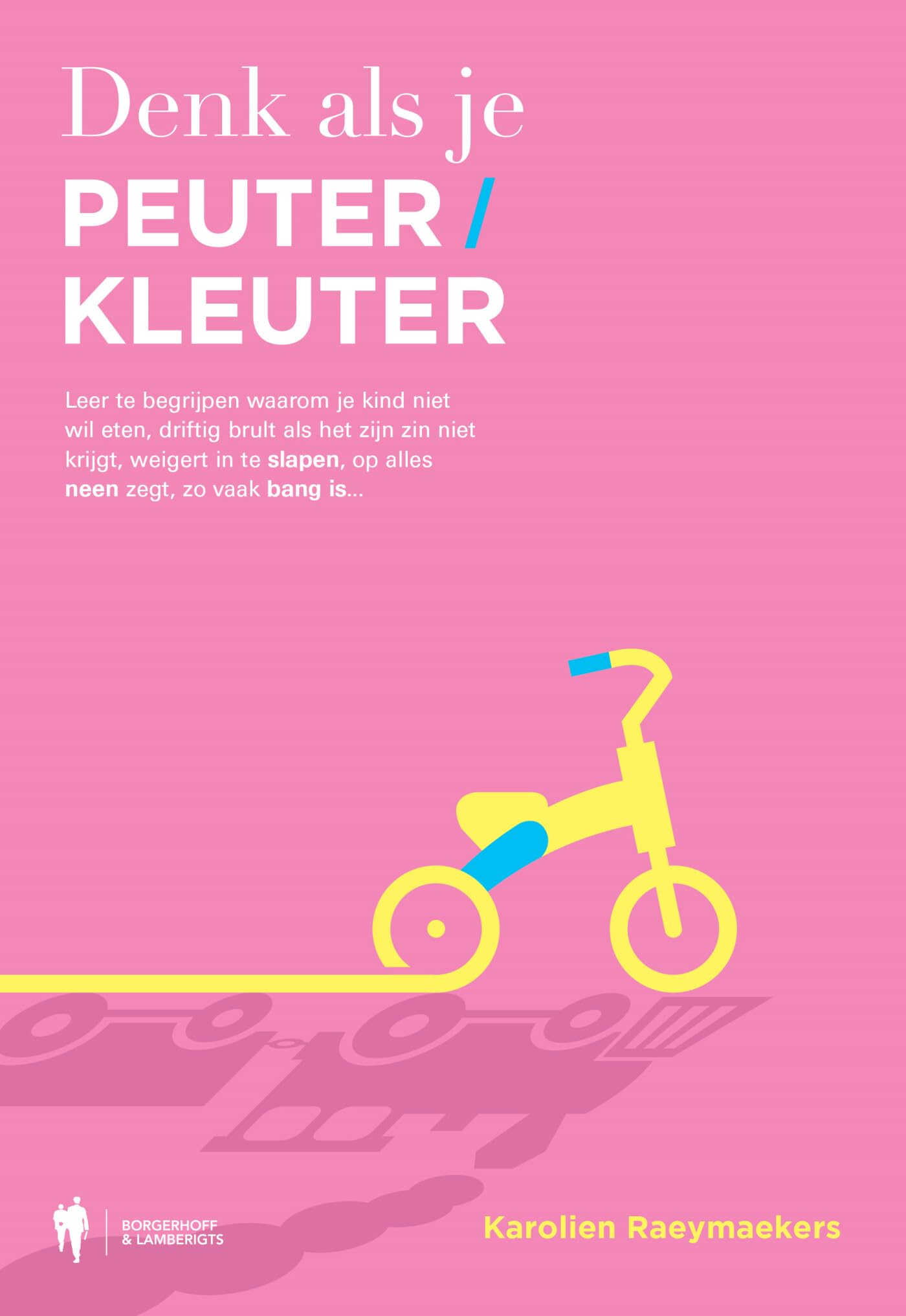 Denk als je peuter/kleuter: leer te begrijpen waarom je kind niet wil eten, driftig brult als het zijn zin niet krijgt, weigert in te slapen, op alles neen zegt, zo vaak bang is ... book