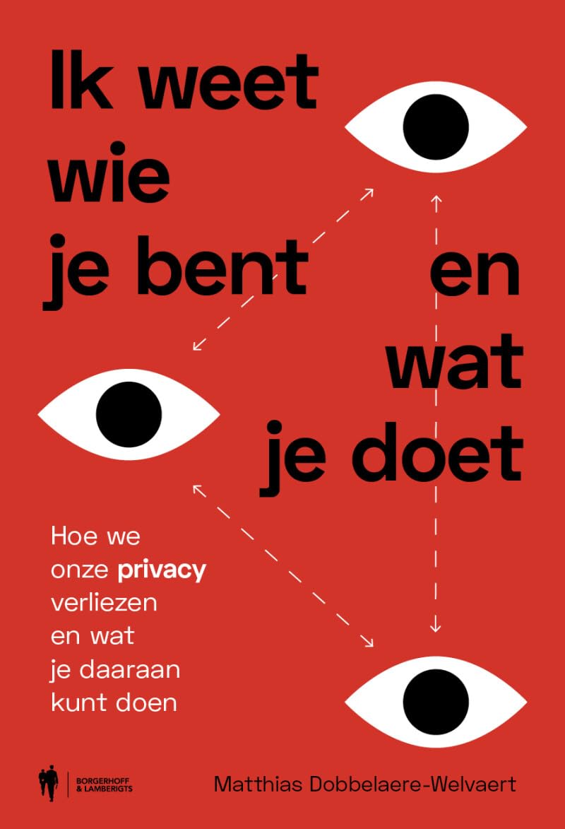 Ik weet wie je bent en wat je doet: hoe we onze privacy verliezen en wat je daaraan kunt doen Books