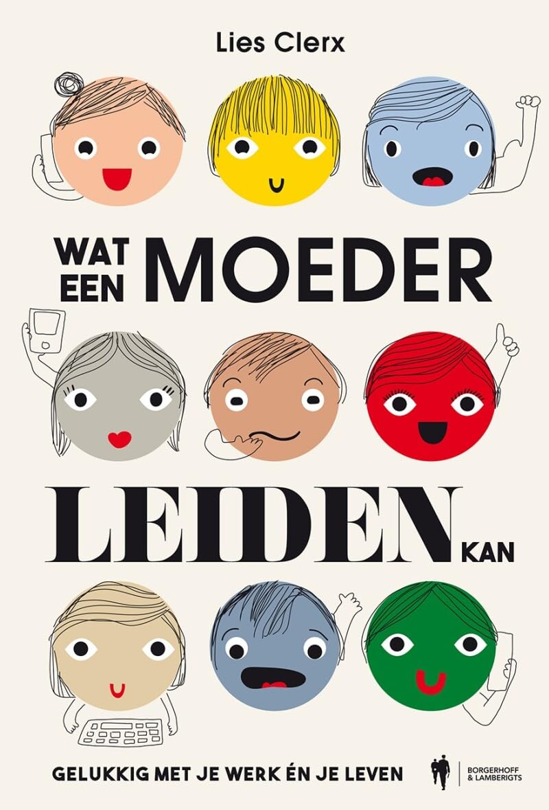 Wat een moeder leiden kan: gelukkig met je werk én je leven book