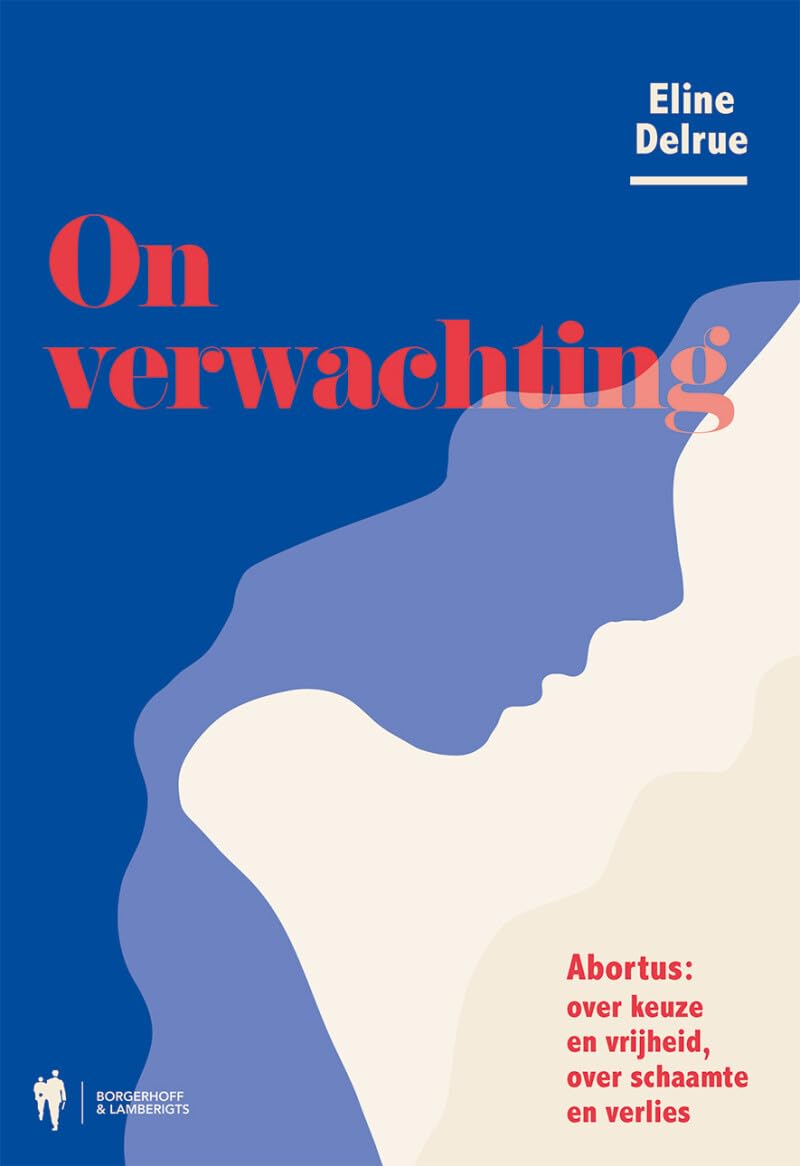Onverwachting: abortus: over keuze en vrijheid, over schaamte en verlies Books