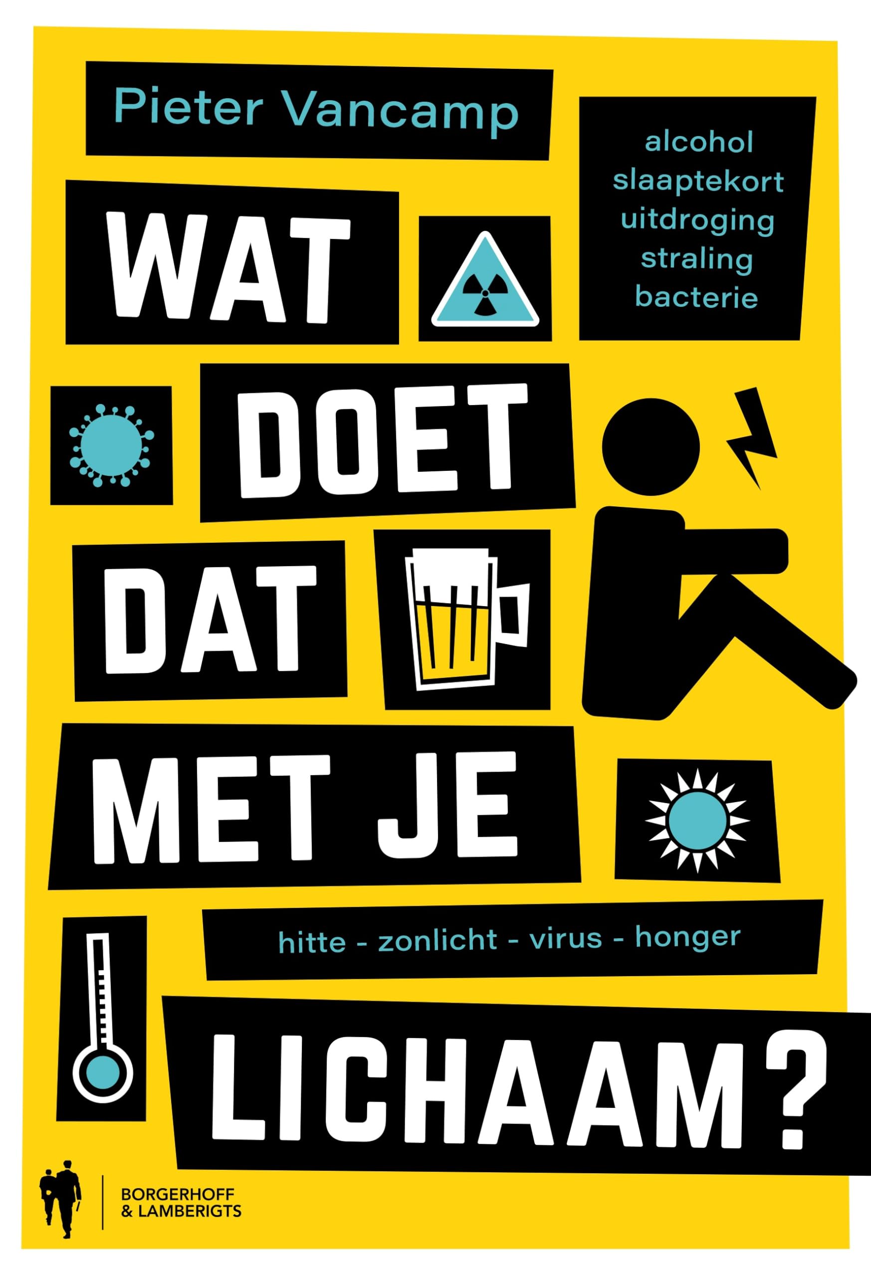 Wat doet dat met je lichaam?: alcohol, slaaptekort, uitdroging, straling, bacterie, hitte, zonlicht, virus, honger Books