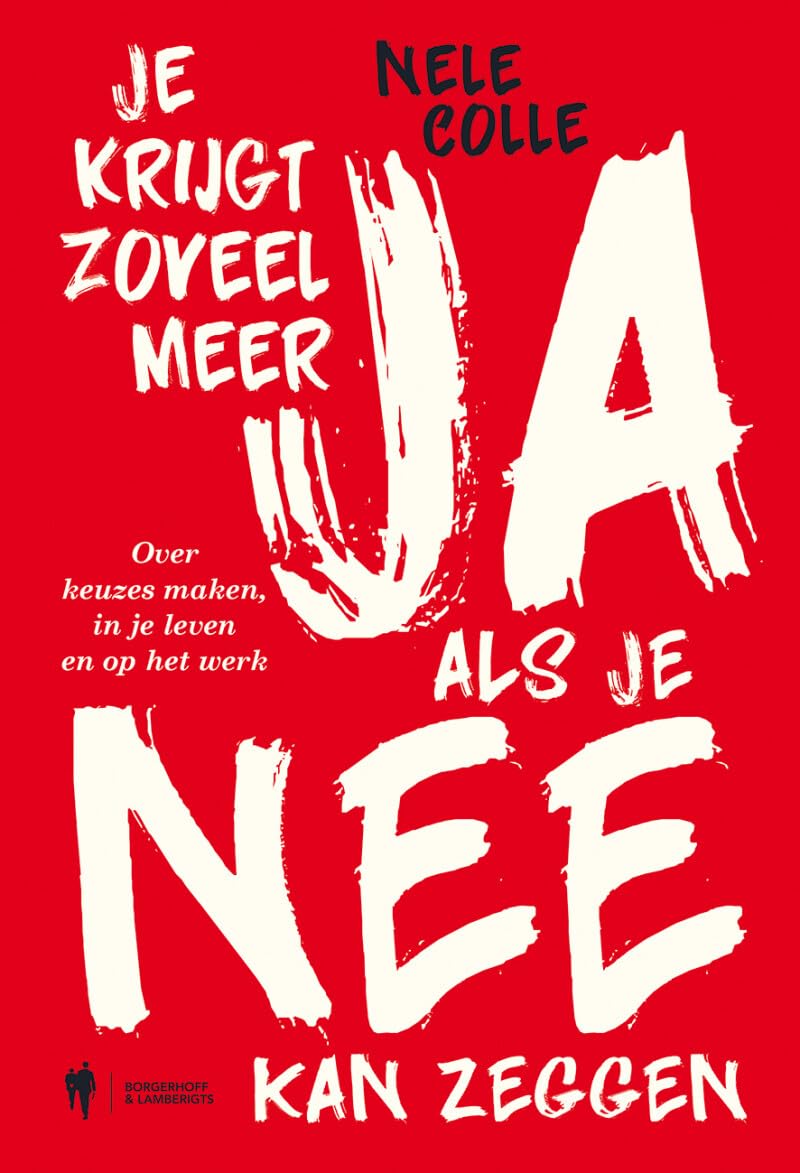 Je krijgt zoveel meer ja als je nee kan zeggen: over keuzes maken, in je leven en op het werk Leisure, Home & Garden