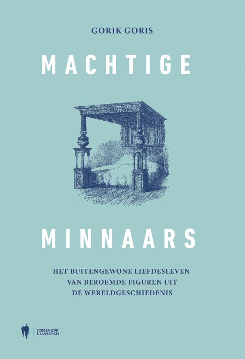 Machtige minnaars: het buitengewone liefdesleven van beroemde figuren uit de wereldgeschiedenis Politics & History