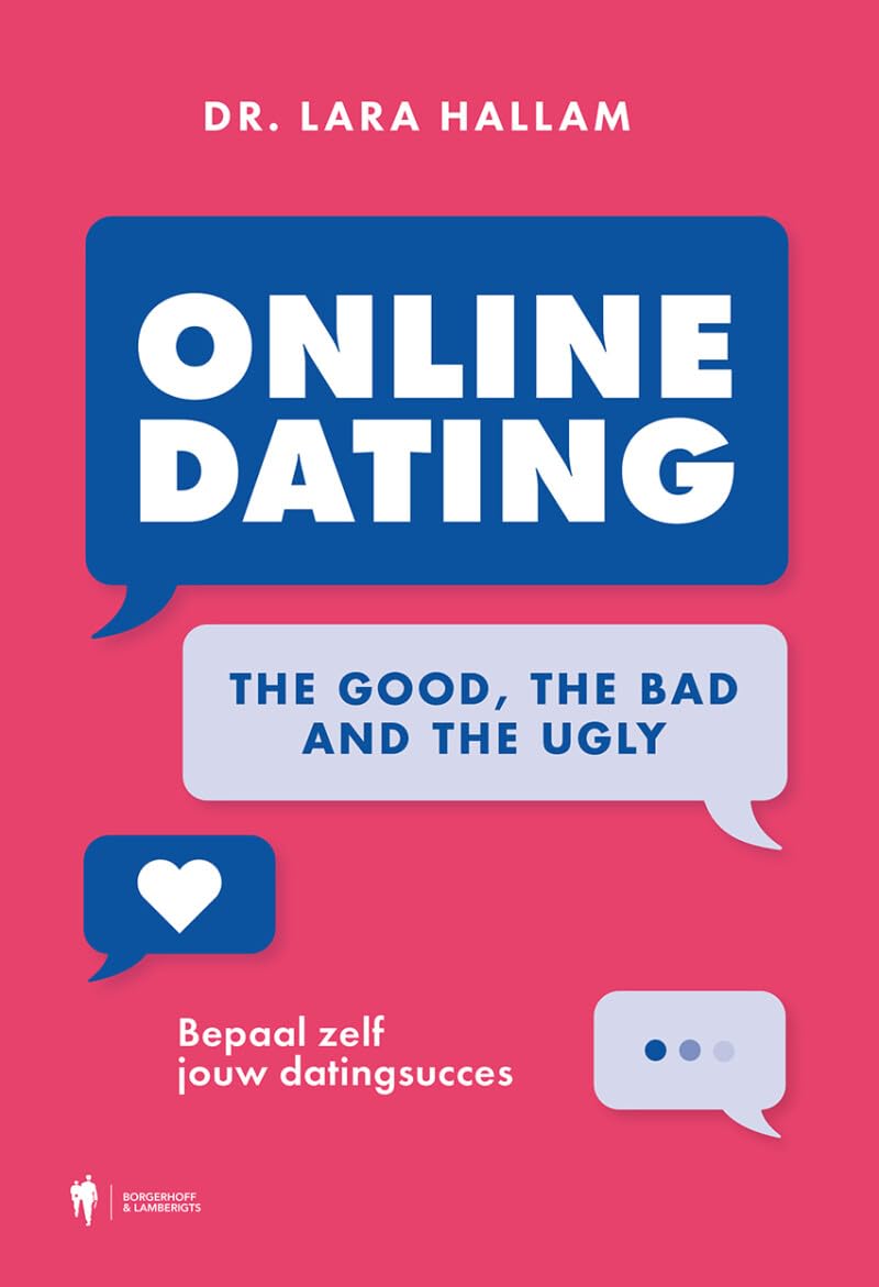 Online dating: the good, the bad and the ugly : bepaal zelf jouw datingsucces Partnership & Love