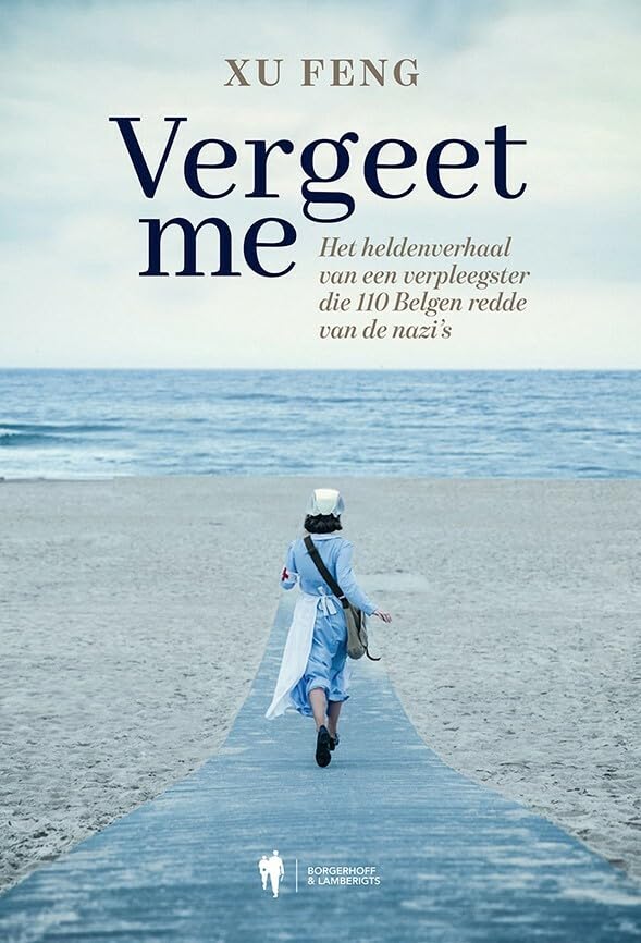 Vergeet me: het heldenverhaal van een verpleegster die 110 Belgen redde van de nazi's book