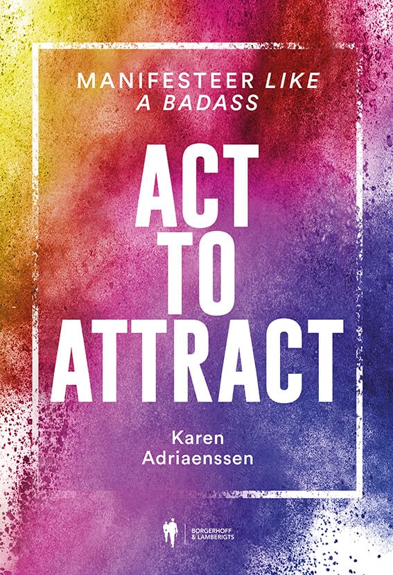 Act to attract: manifesteer like a badass book