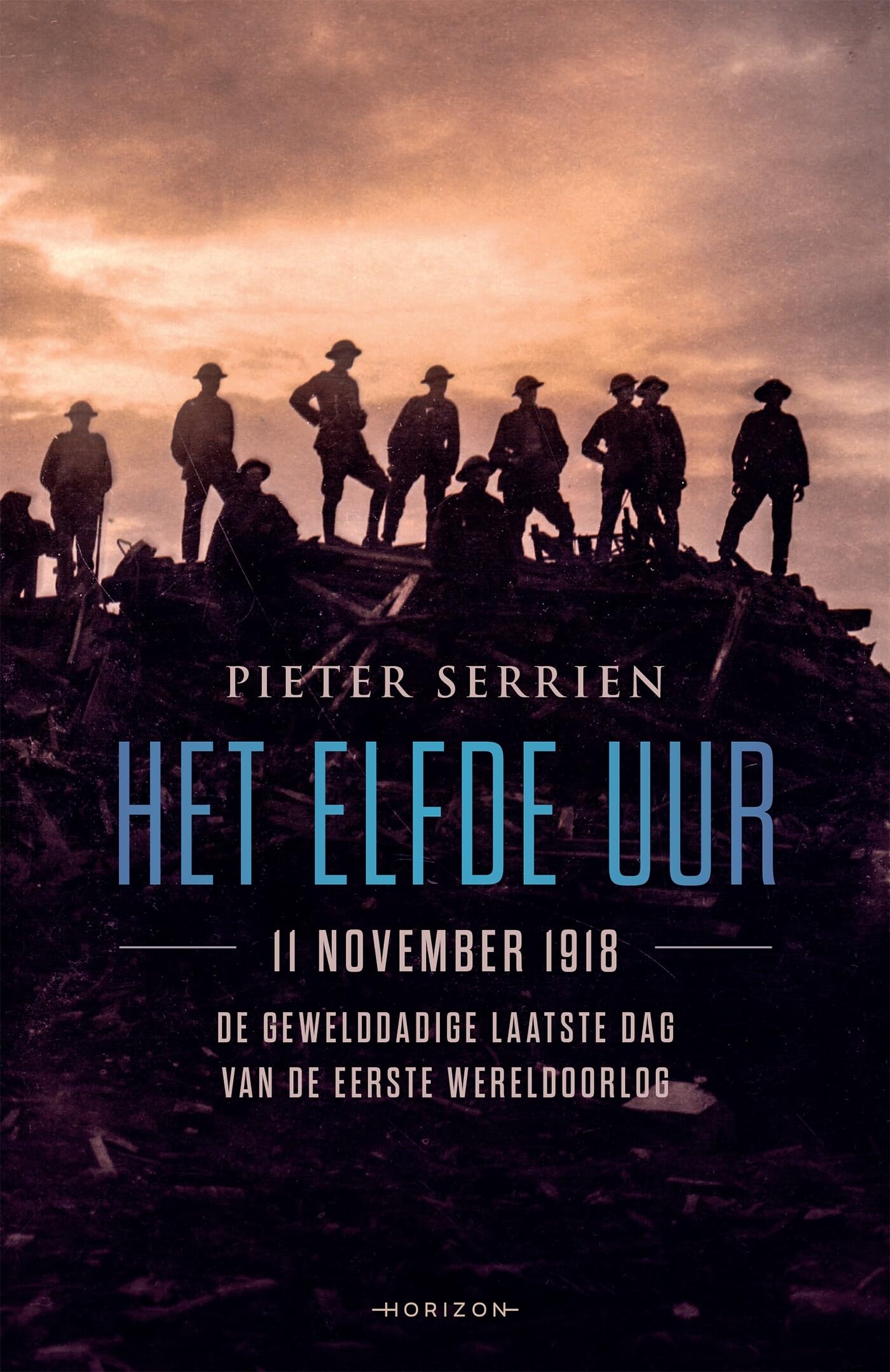Het elfde uur: 11 november 1918, de gewelddadige laatste dag van de Eerste Wereldoorlog book