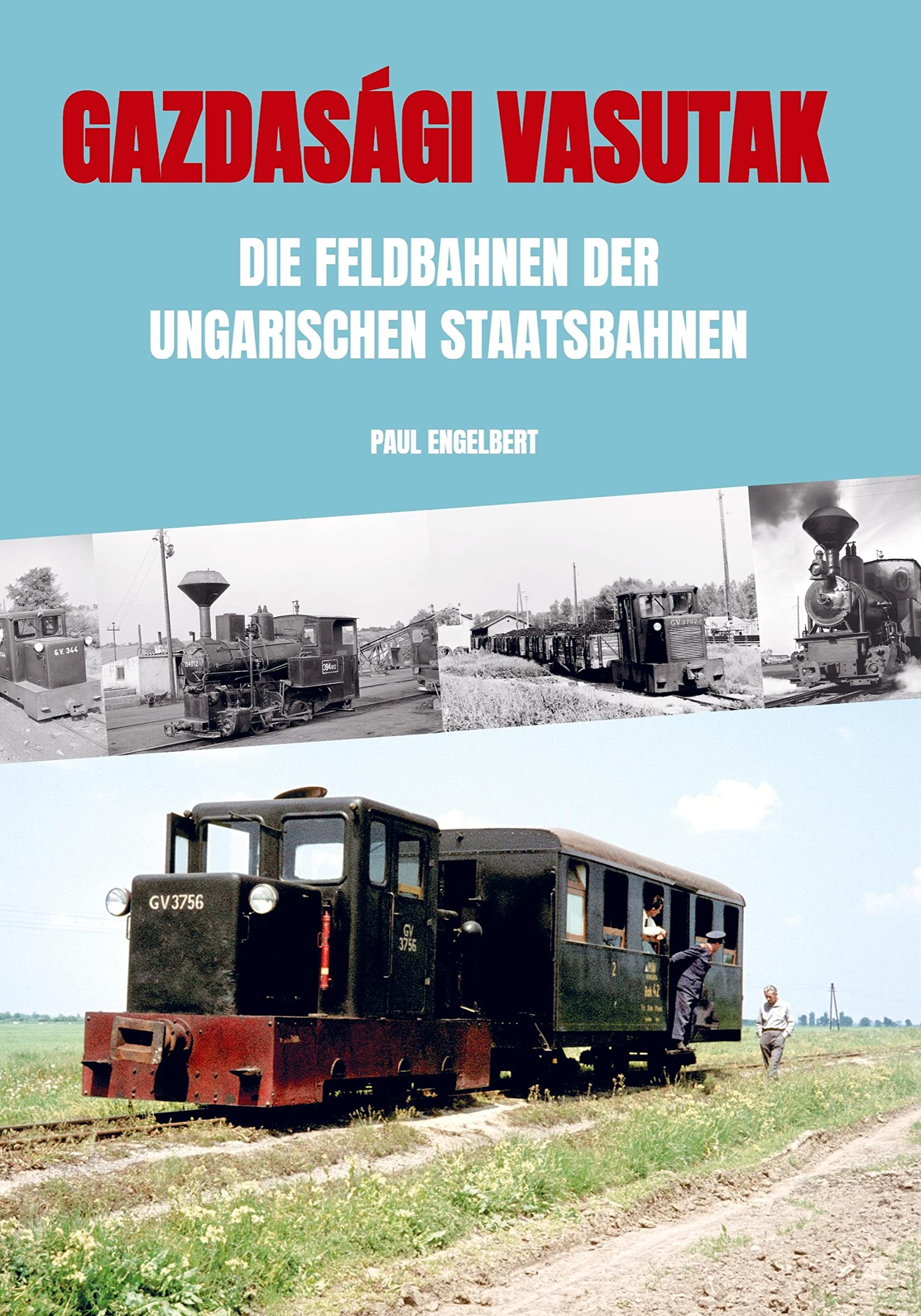 Gazdasági vasutak: Die Feldbahnen der ungarischen Staatsbahnen Politics & History