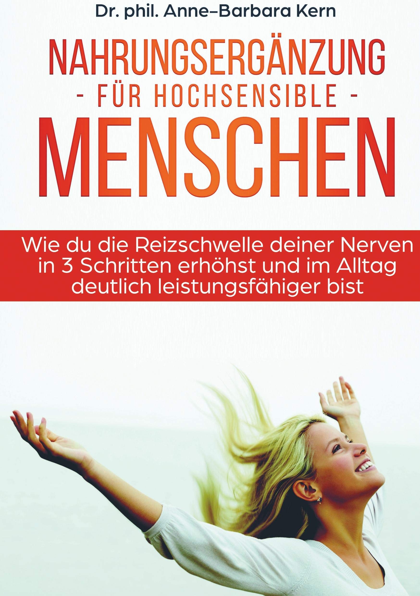 Nahrungsergänzung für hochsensible Menschen: Wie du die Reizschwelle deiner Nerven in 3 Schritten erhöhst und im Alltag deutlich leistungsfähiger bist Health, Nutrition & Fitness
