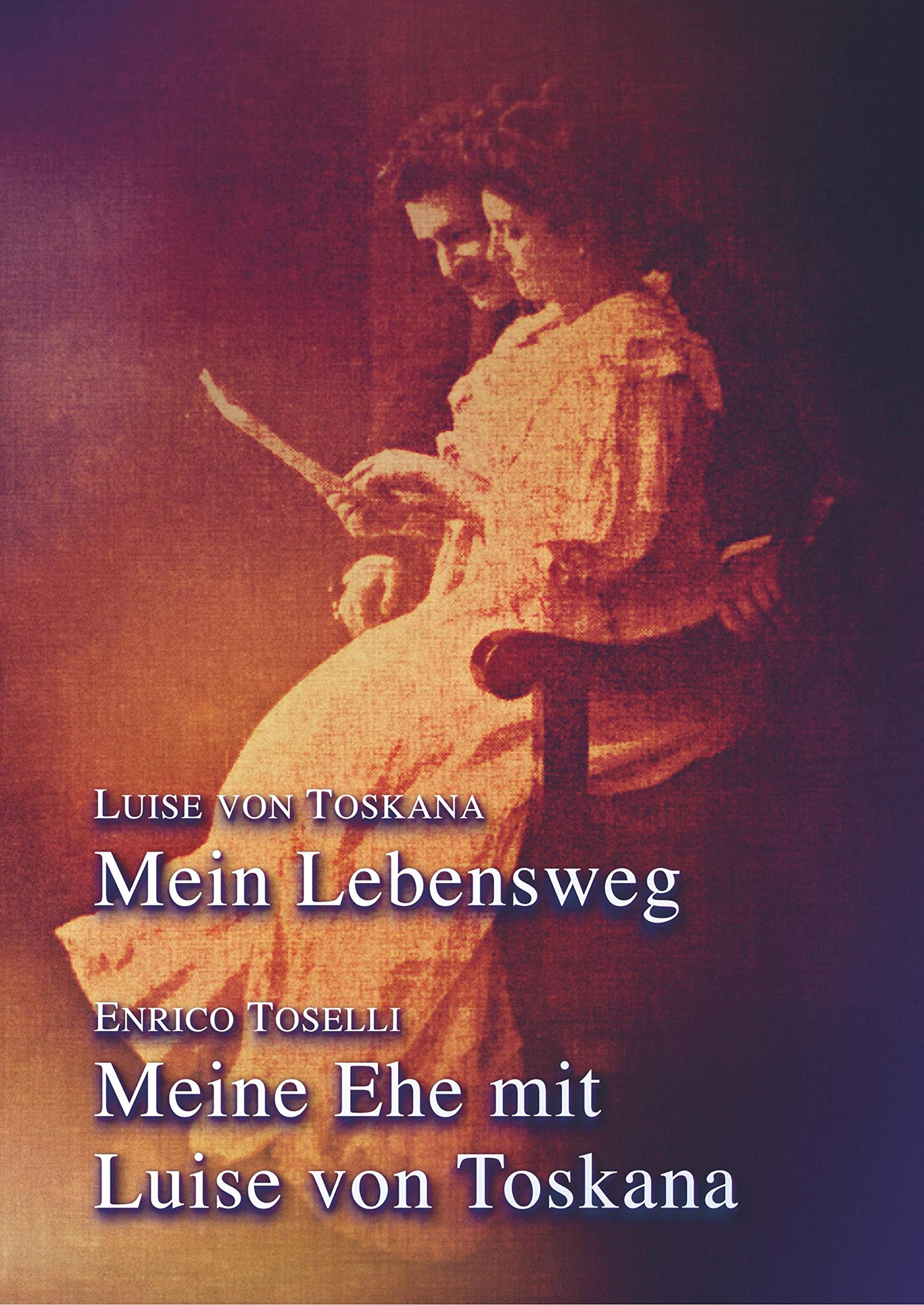 Mein Lebensweg - Meine Ehe mit Luise von Toskana: Doppelband der Autobiographien (Sissi-Reihe, Band 35) Memories