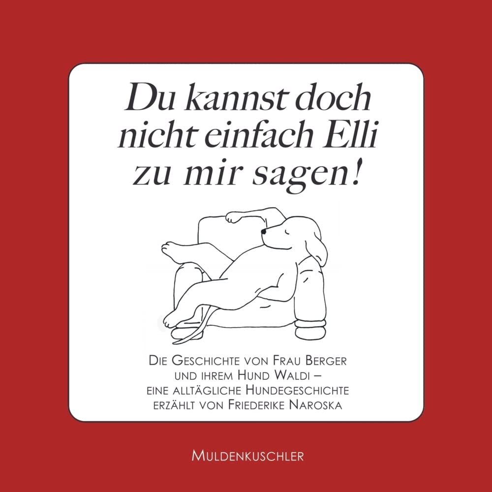 Du kannst doch nicht einfach Elli zu mir sagen!: Die Geschichte von Frau Berger und ihrem Hund Waldi - eine alltägliche Hundegeschichte Children's books
