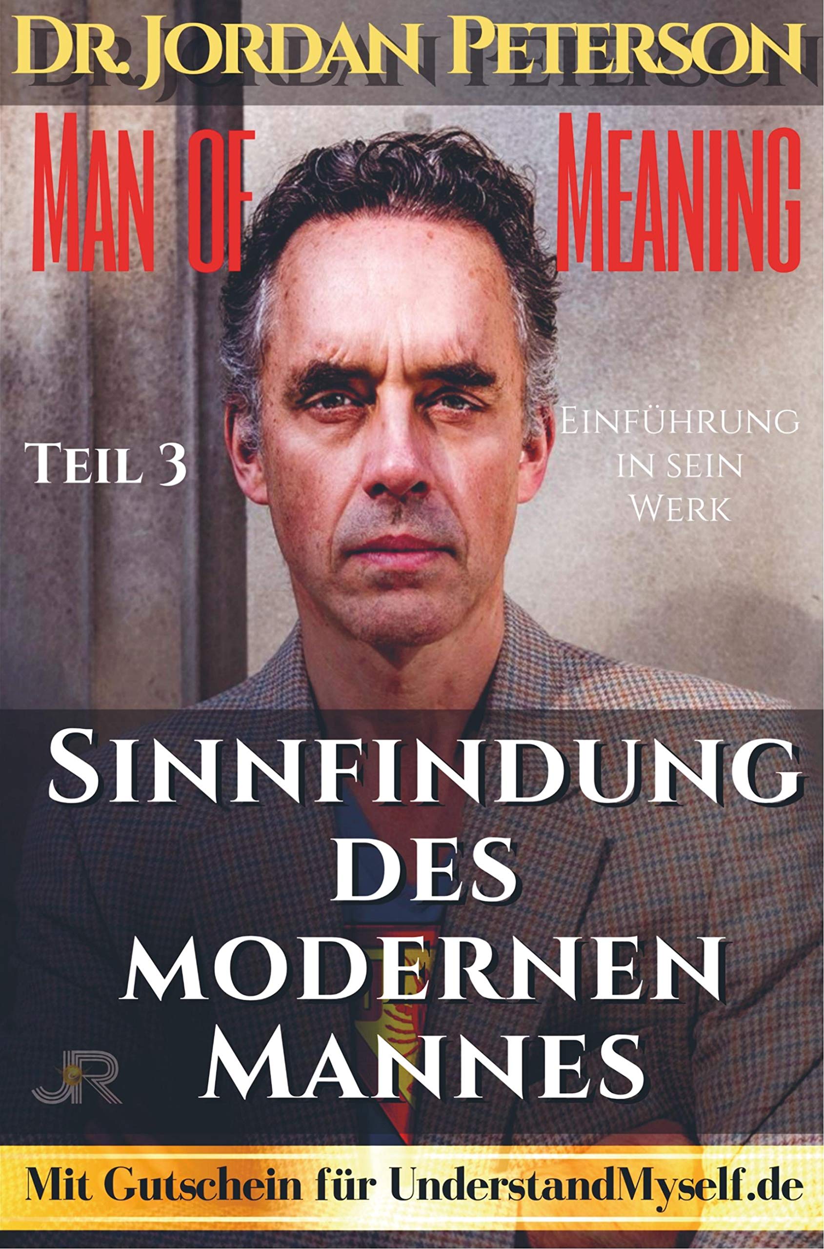 Dr. Jordan Peterson - Man of Meaning. Eine Einführung in sein Werk.: Teil 3: Sinnfindung des modernen Mannes Business & Technology