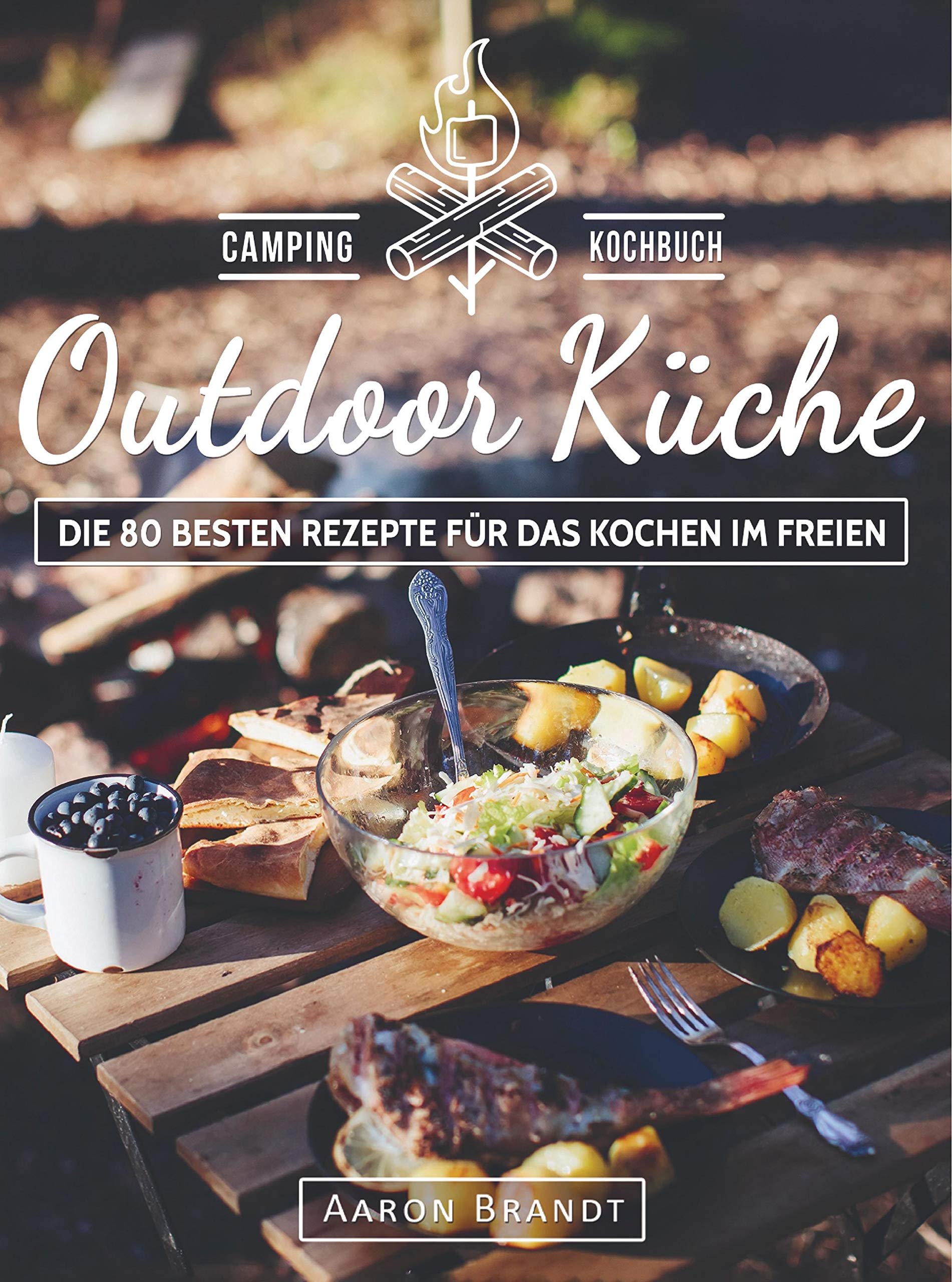 Outdoor Küche - Das Camping Kochbuch: Die 80 besten Rezepte für das Kochen im Freien Leisure, Home & Garden