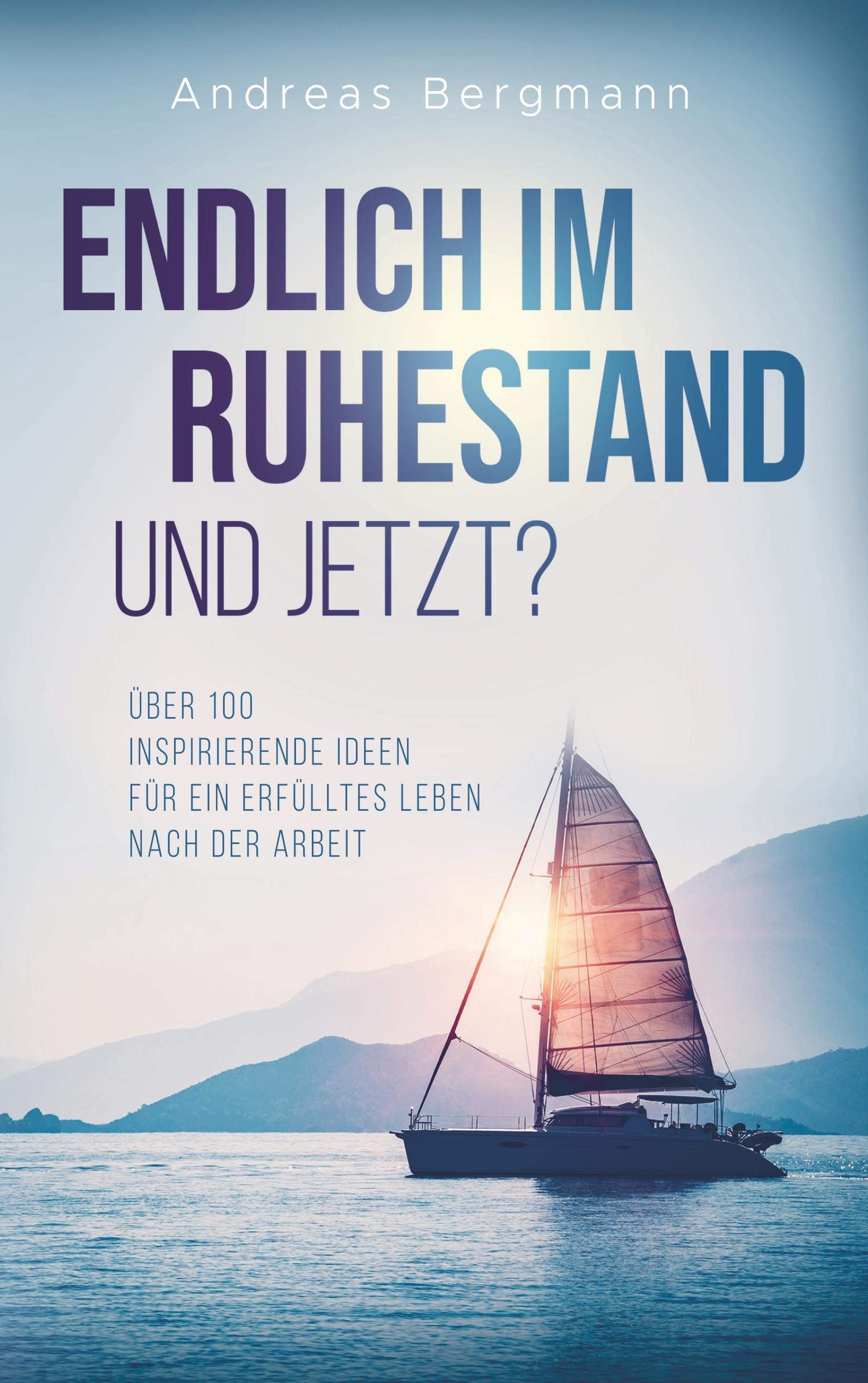 Endlich im Ruhestand - und jetzt?: Über 100 inspirierende Ideen für ein erfülltes Leben nach der Arbeit Psychology