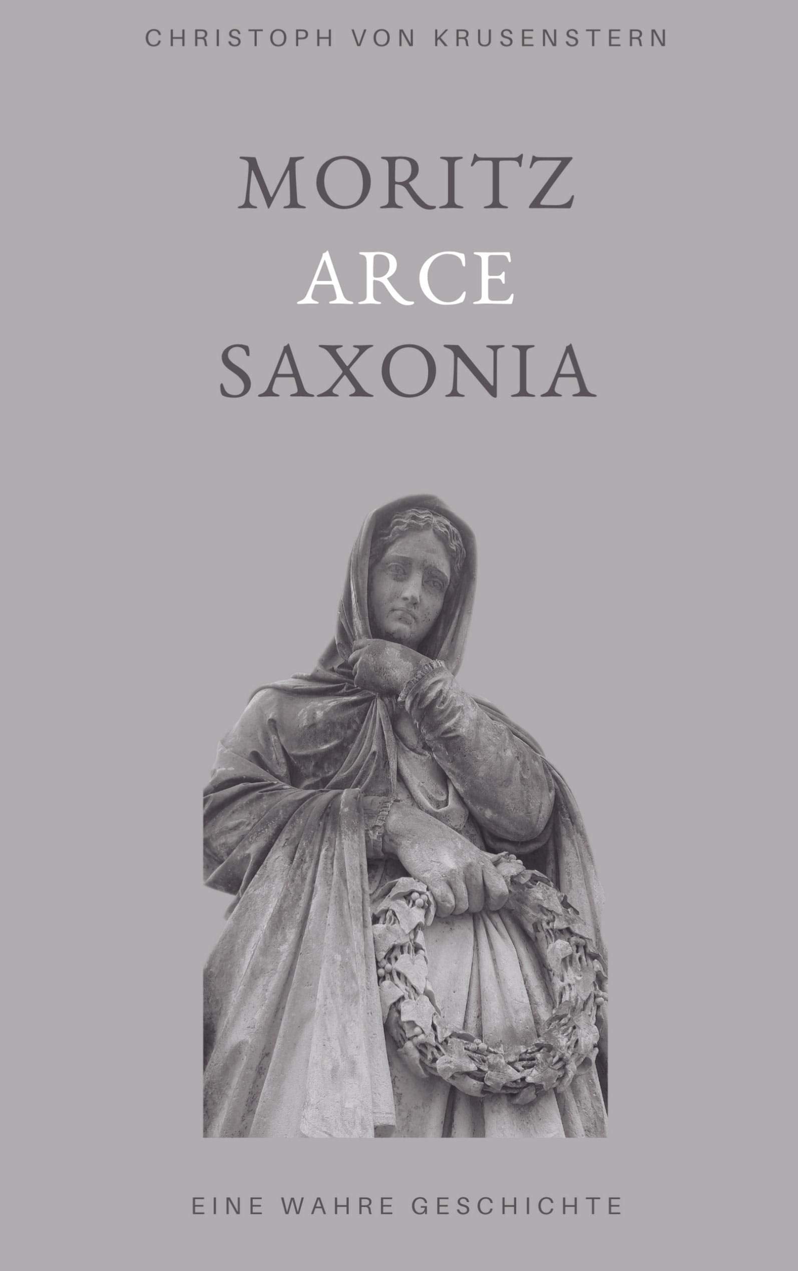 Moritz Arce Saxonia: Wahre Geschichte Contemporary literature