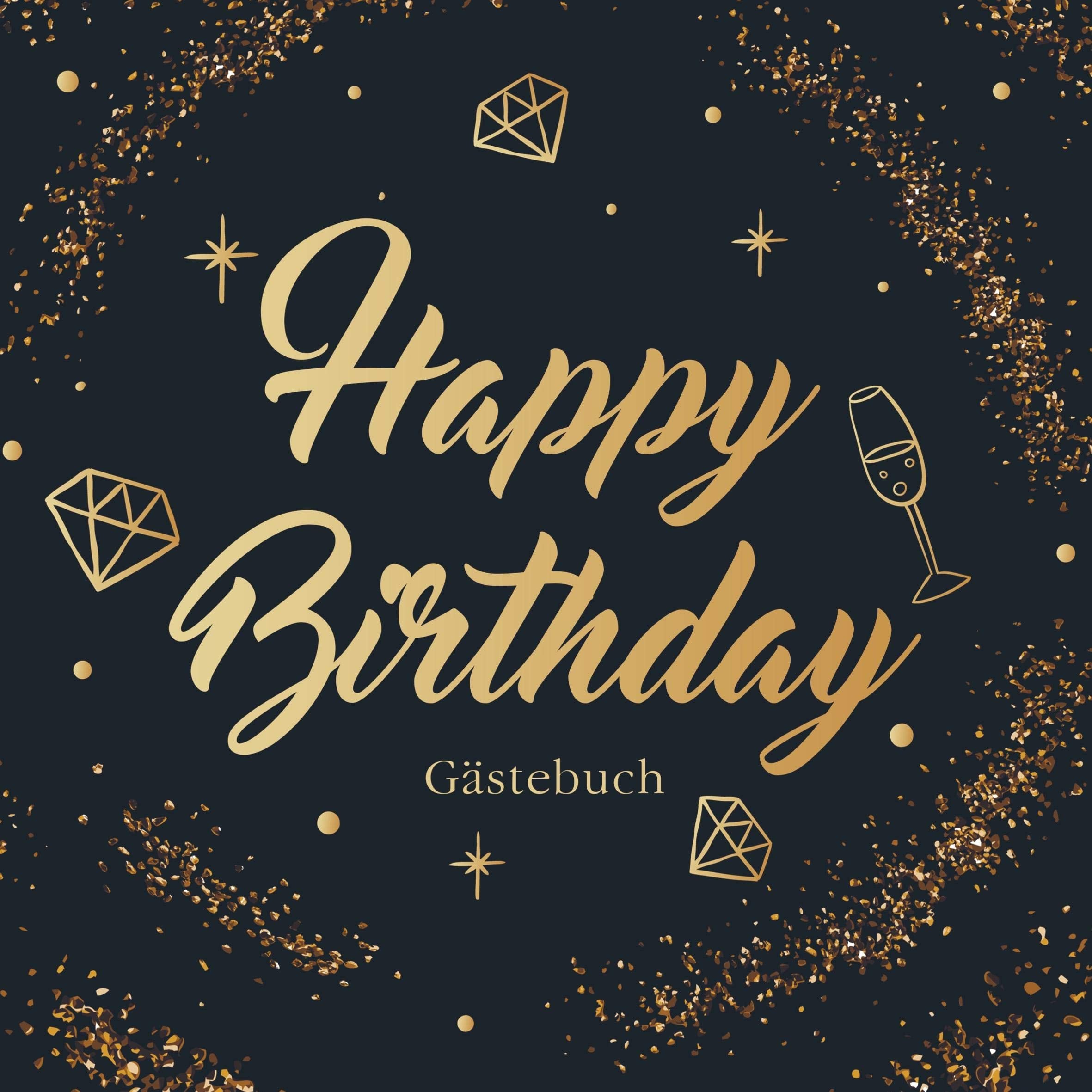 Happy Birthday Gästebuch: Goldenes Glitter Gästebuch - Alles Gute Zum Geburtstag - Geschenkidee zum runden Geburtstag - Geschenk zum Jubiläum & Geburtstagsparty Photography