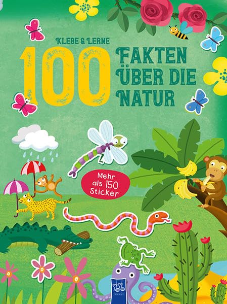 Klebe & Lerne - 100 Fakten über die Natur: Mit über 150 Stickern Non-fiction