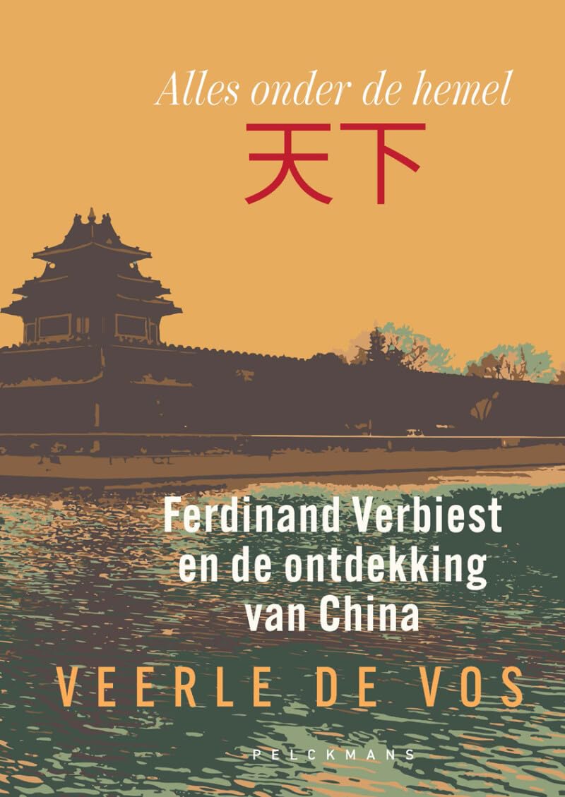 Alles onder de hemel: Ferdinand Verbiest en de ontdekking van China Politics & History