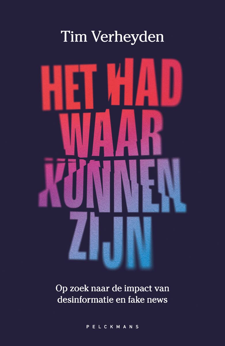 Het had waar kunnen zijn: op zoek naar de impact van desinformatie en fake news (Pelkmans) Books