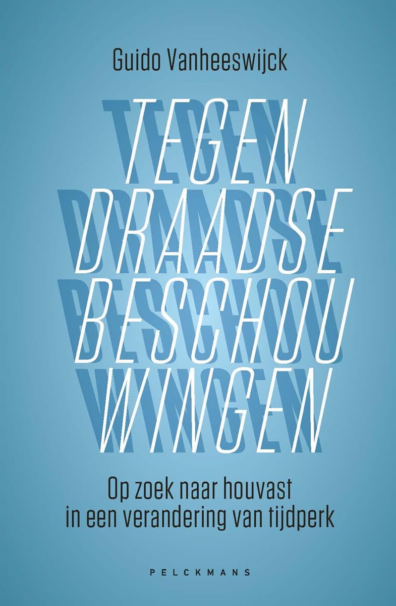 Tegendraadse beschouwingen: op zoek naar houvast in een verandering van tijdperk book