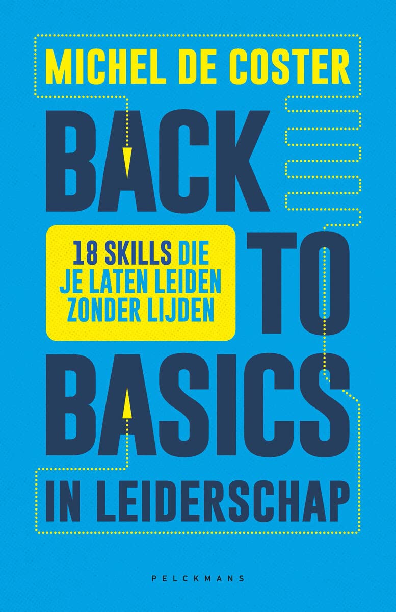 Back to basics in leiderschap: 18 skills die je laten leiden zonder lijden book