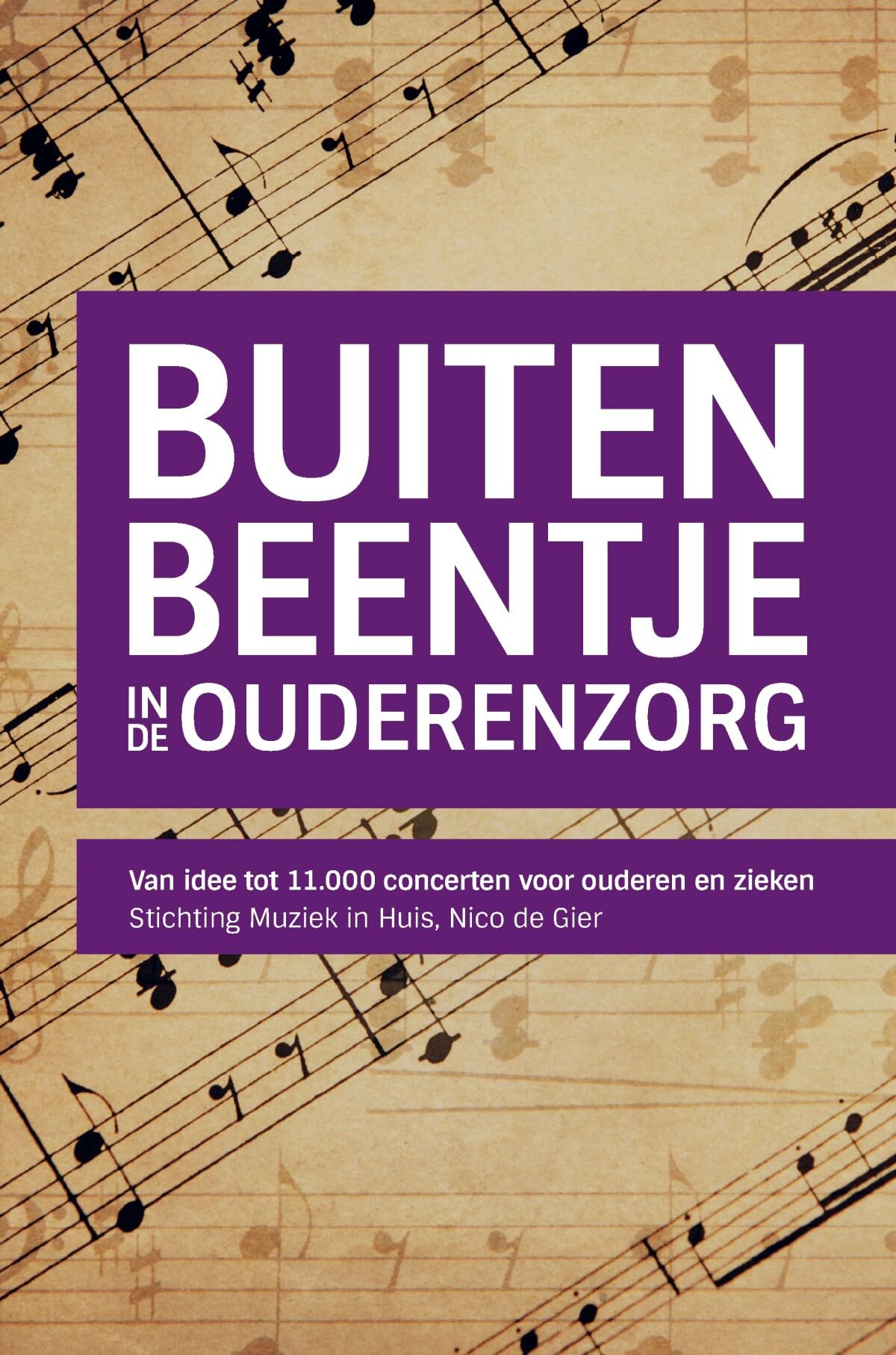 Buitenbeentje in de ouderenzorg: Van idee tot 11.000 concerten voor ouderen en zieken book