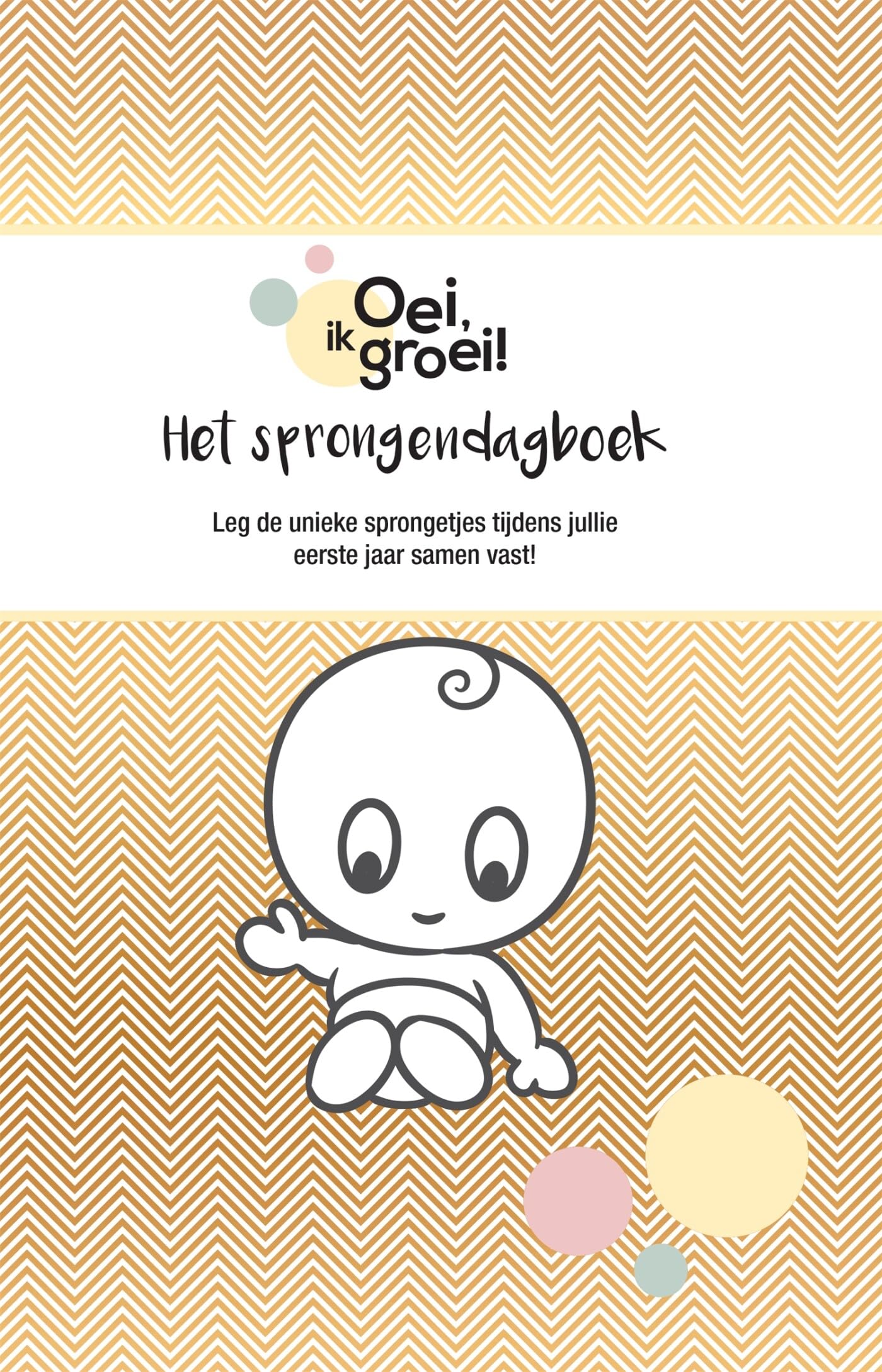 Oei, ik groei! Het sprongendagboek: Leg de unieke herinneringen tijdens jullie eerste jaar samen vast! book