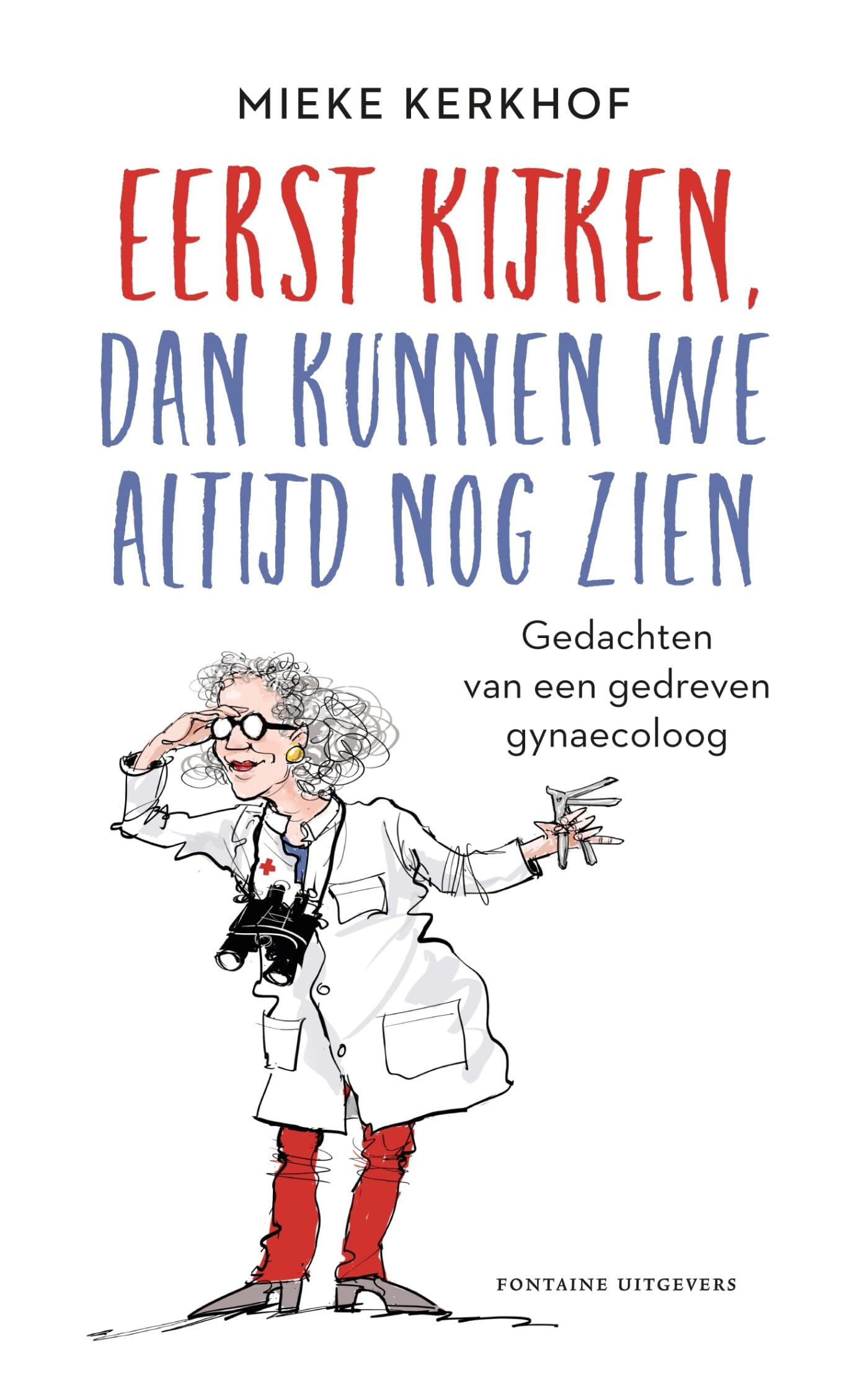 Eerst kijken, dan kunnen we altijd nog zien: gedachten van een gedreven gynaecoloog Health, Nutrition & Fitness