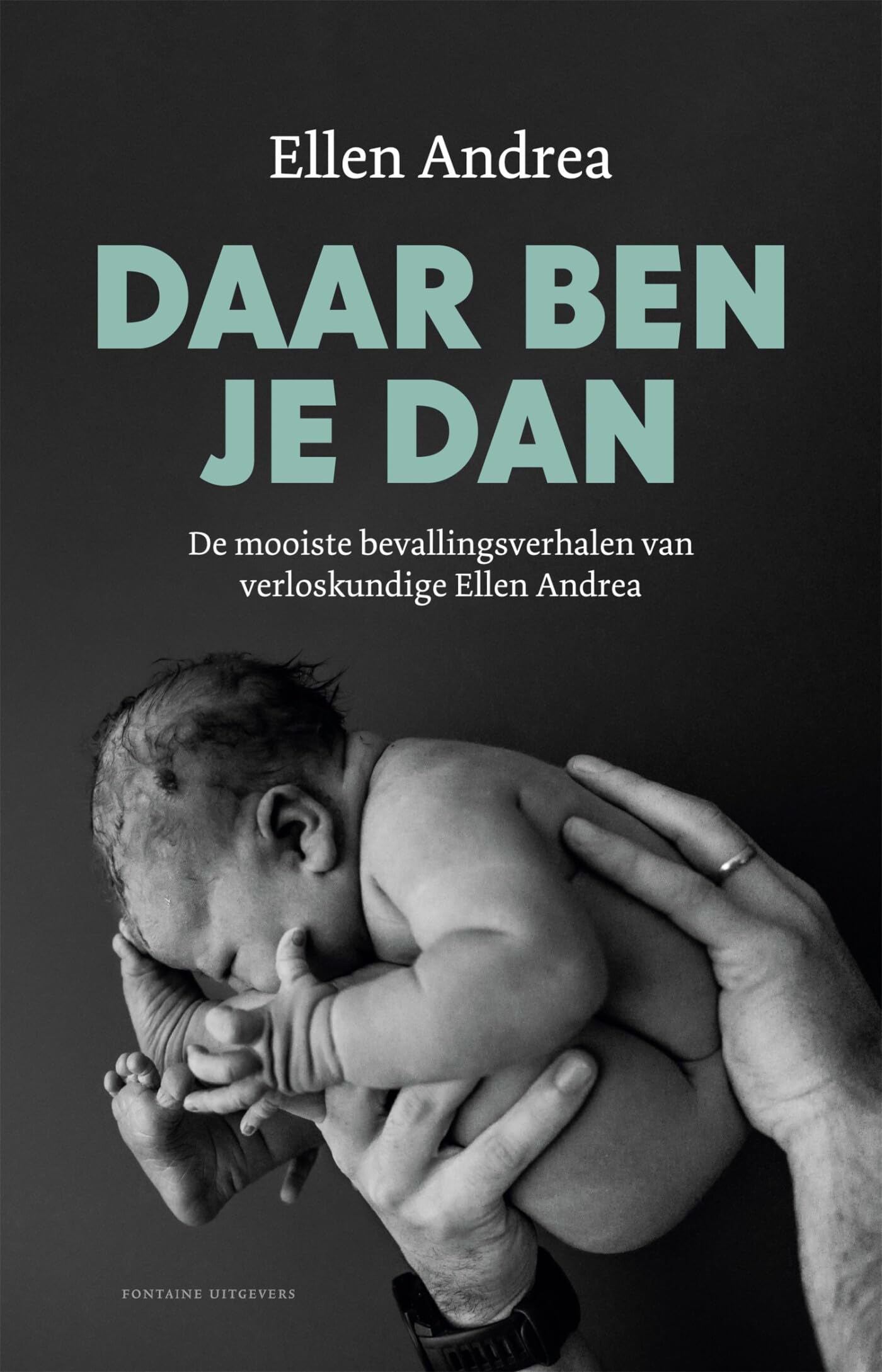 Daar ben je dan: de mooiste bevallingsverhalen van verloskundige Ellen Andrea Parents & Children