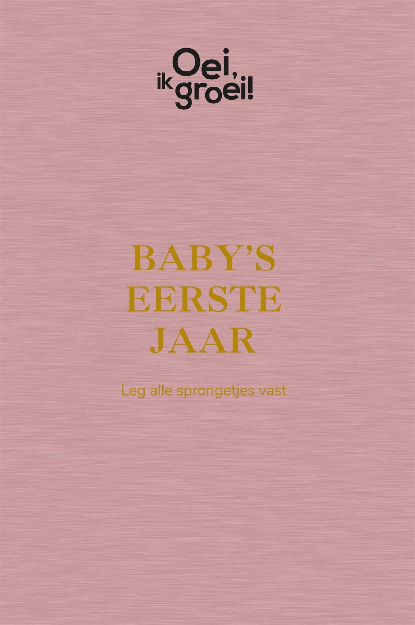 Oei, ik groei! Baby's eerste jaar: Leg alle sprongetjes vast book