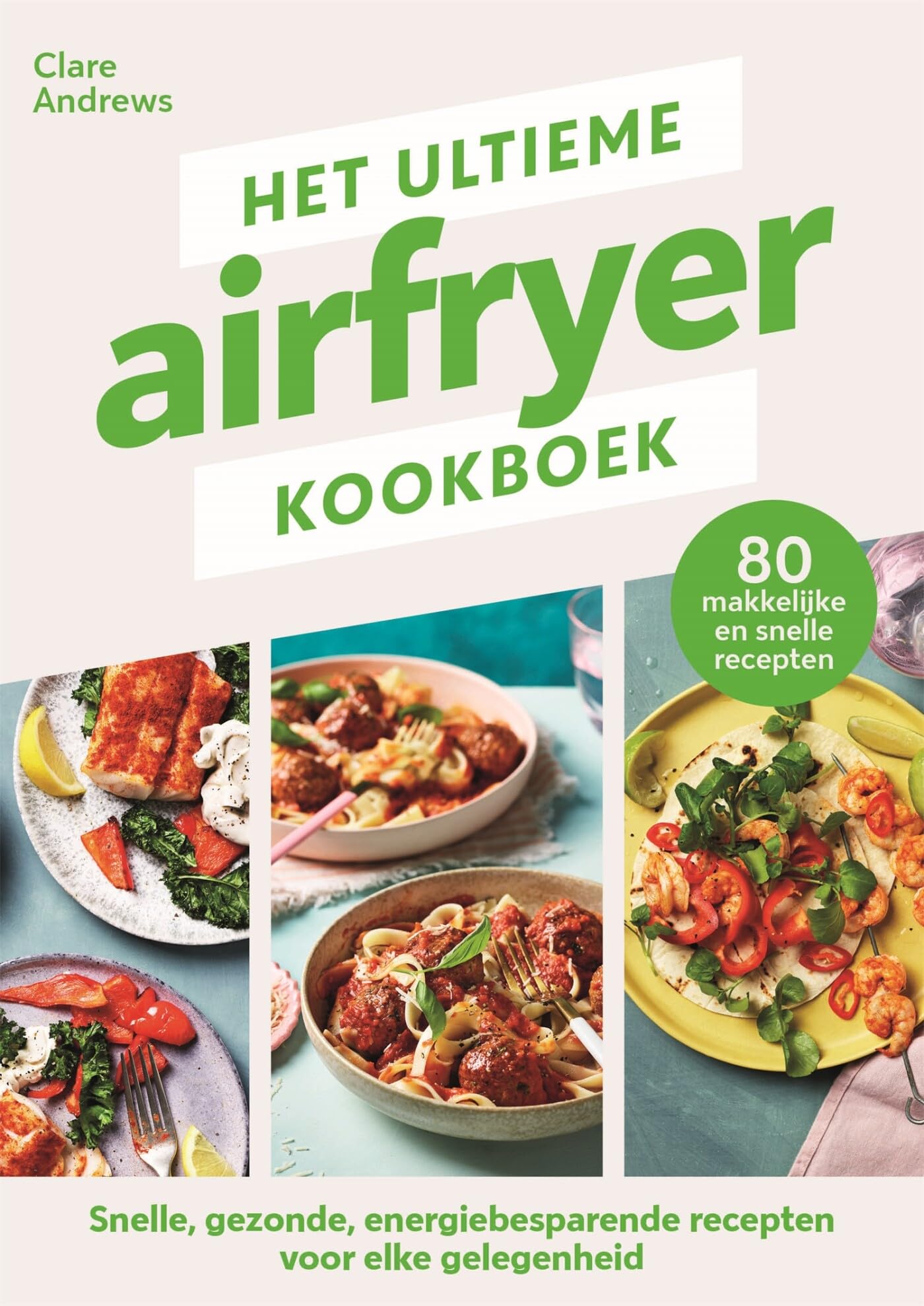 Het ultieme airfryer kookboek: snelle, gezonde, energiebesparende recepten voor elke gelegenheid book