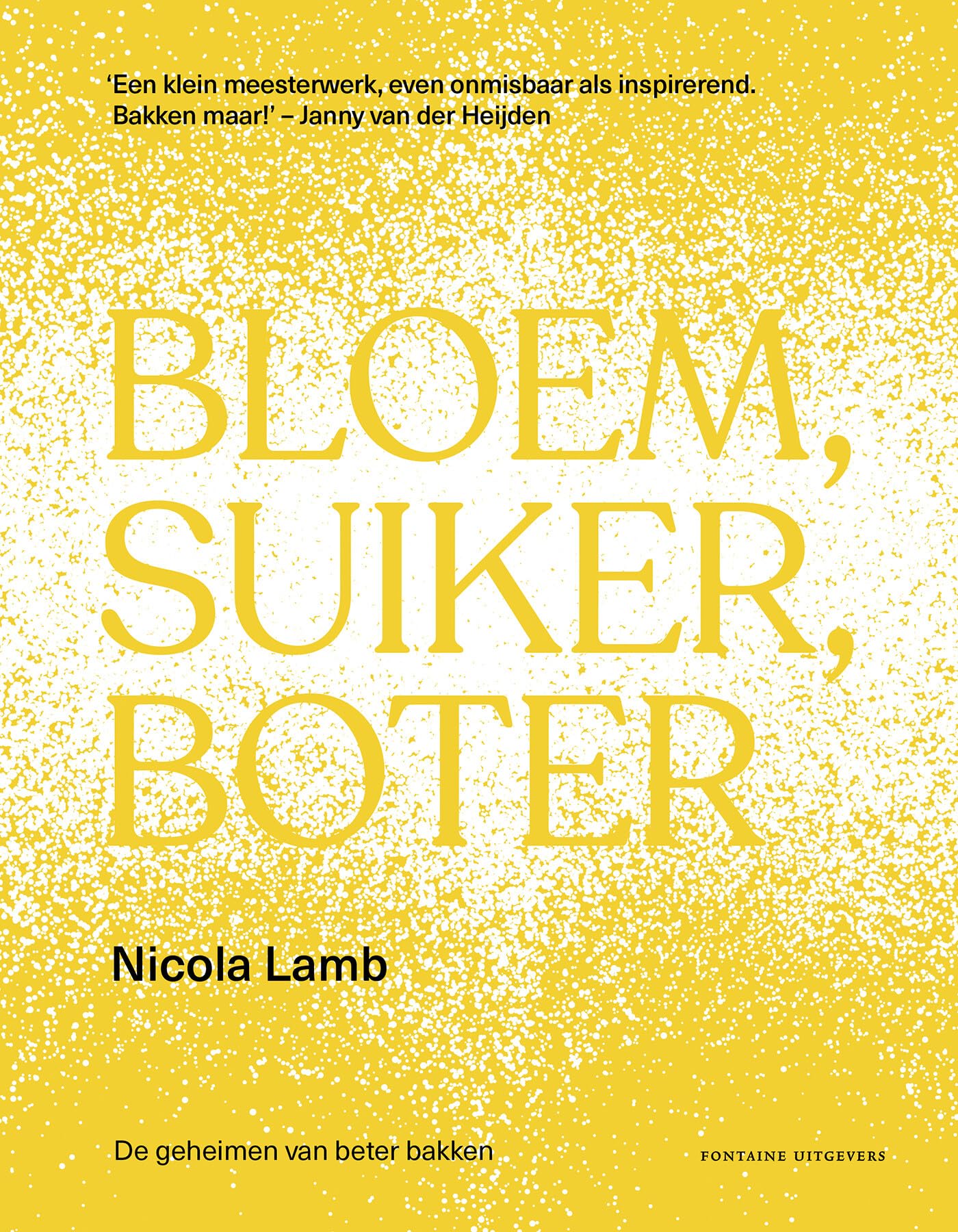 Bloem, suiker, boter: de geheimen van beter bakken Leisure, Home & Garden