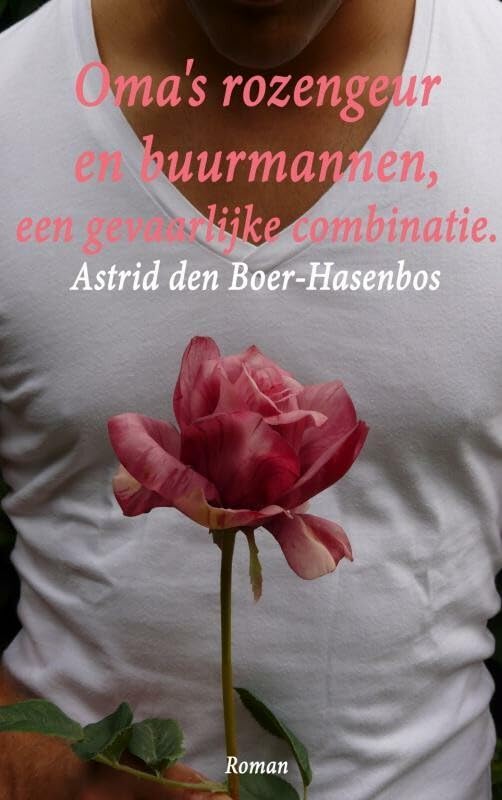 Oma's rozengeur en buurmannen.: een gevaarlijke combinatie. Contemporary literature