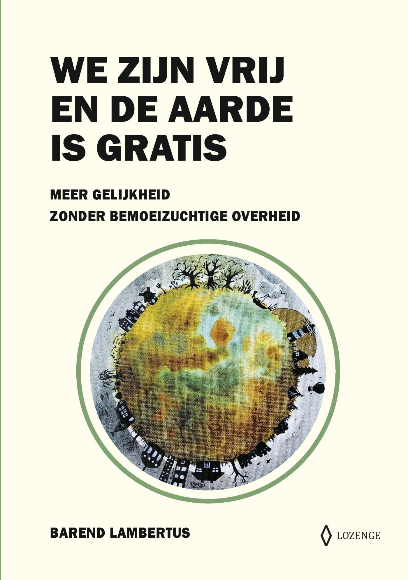 We zijn vrij en de aarde is gratis: Meer gelijkheid zonder bemoeizuchtige overheid book