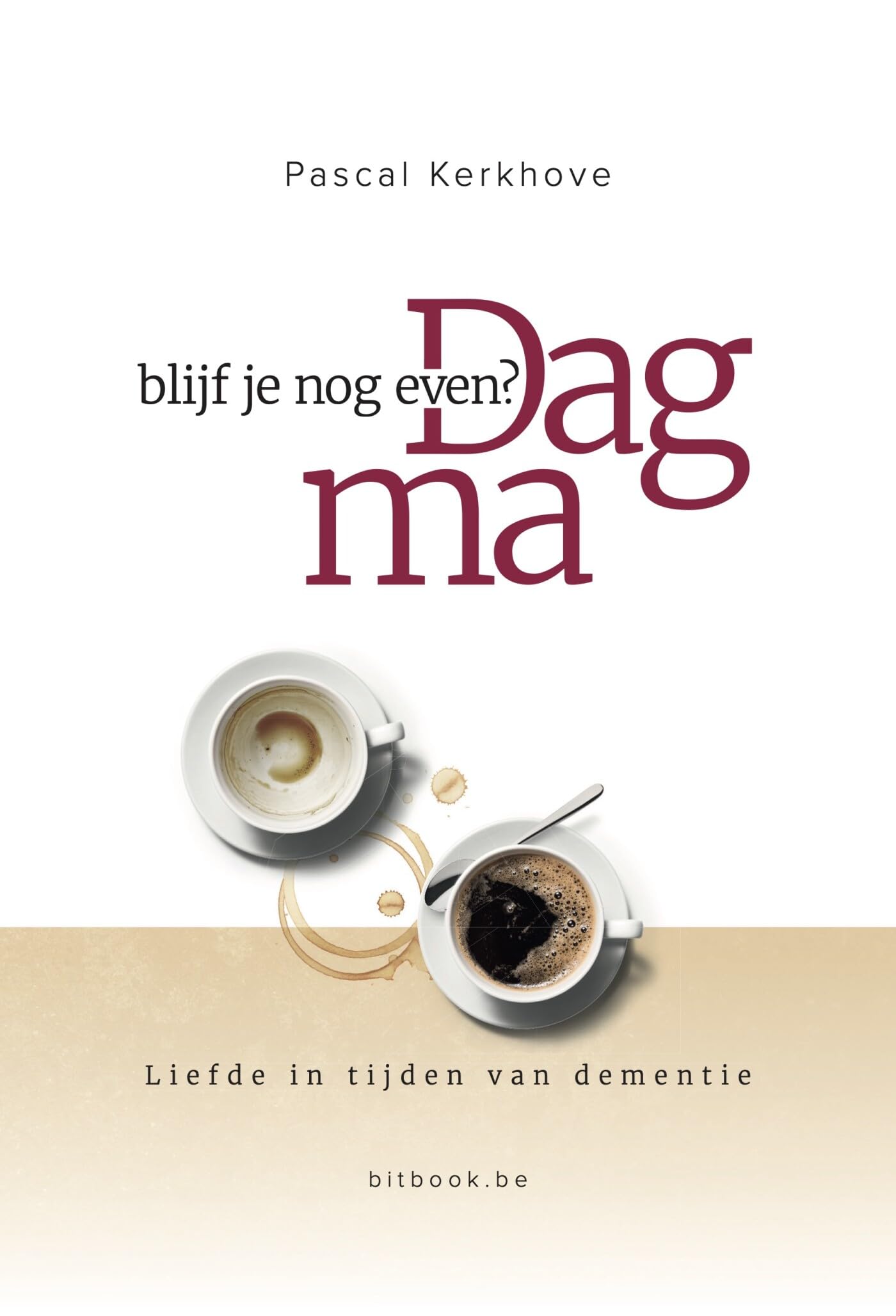 Dag ma, blijf je nog even?: liefde in tijden van dementie book