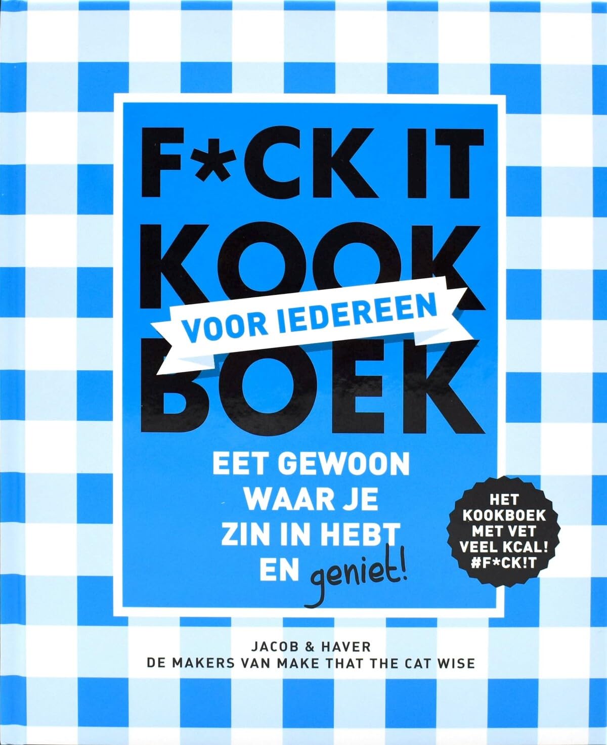 F*ck it kookboek voor iedereen: Geniet zonder mate! Leisure, Home & Garden