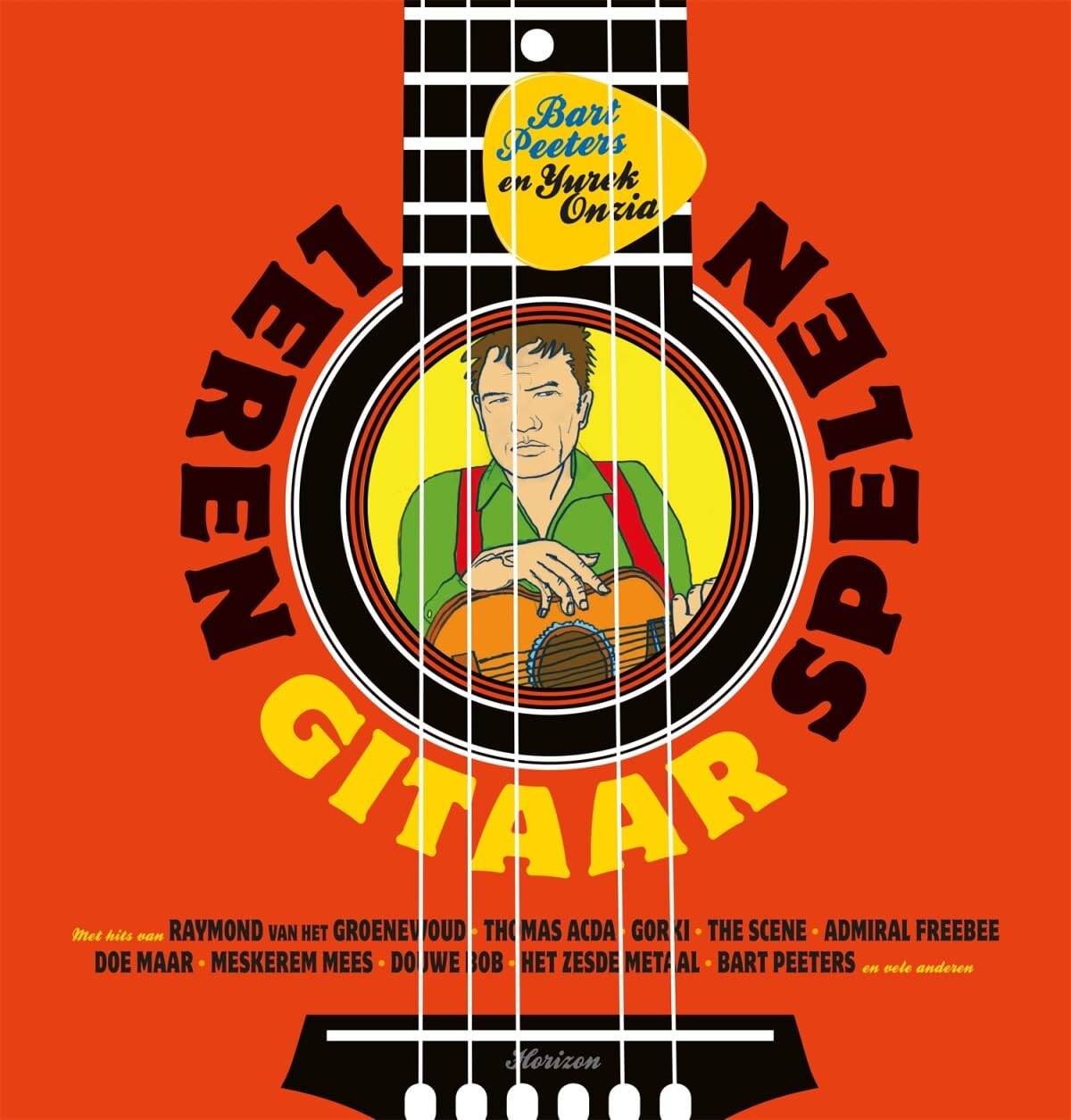 Leren gitaar spelen: met hits van Raymond van het Groenewoud, Thomas Acda, Gorki, The Scene, Admiral Freebee, Doe maar, Meskerem Mees, Douwe Bob, Het Zesde Metaal, Bart Peeters en vele anderen Arts & Music