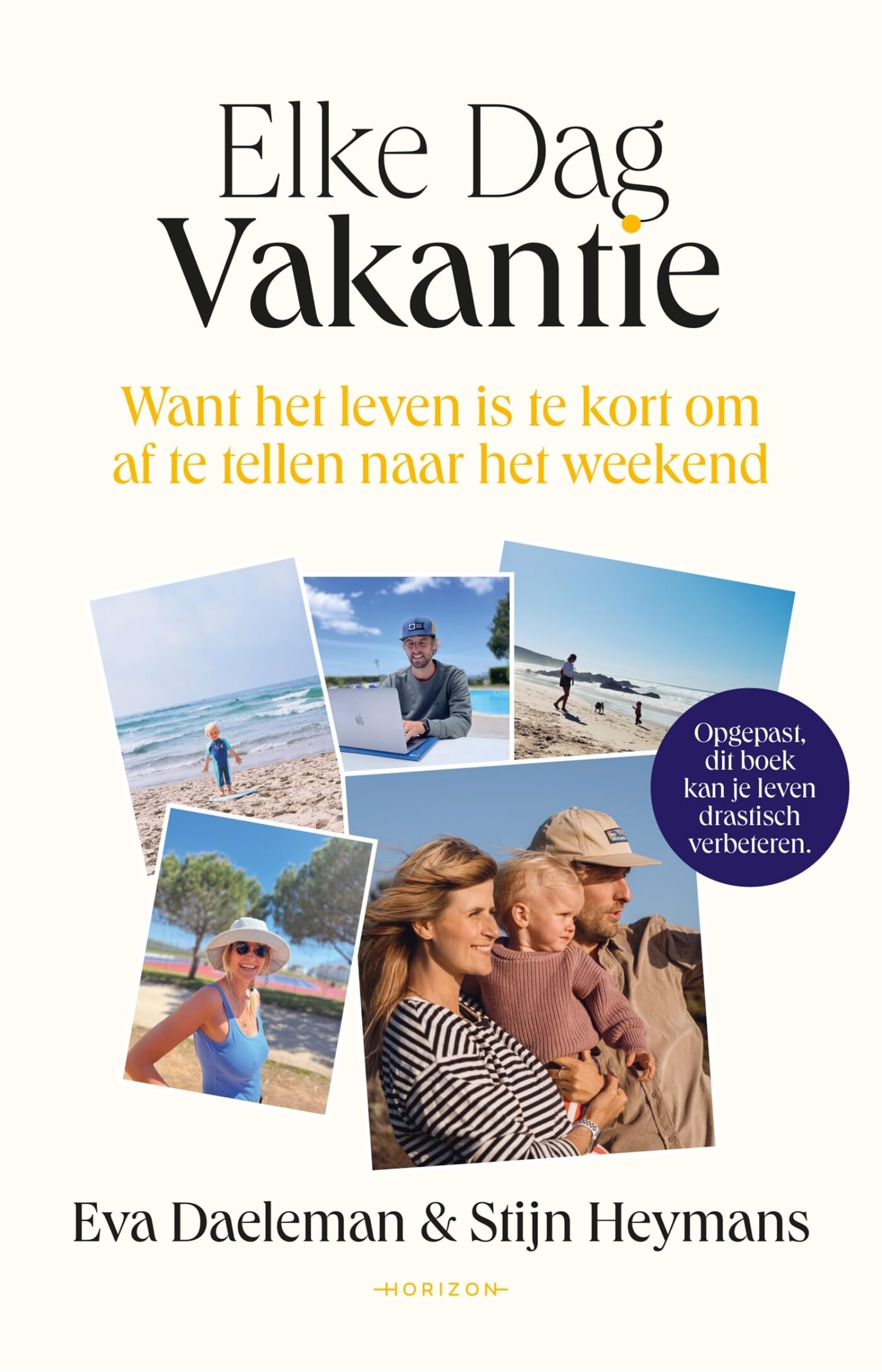 Elke dag vakantie: want het leven is te kort om af te tellen naar het weekend book